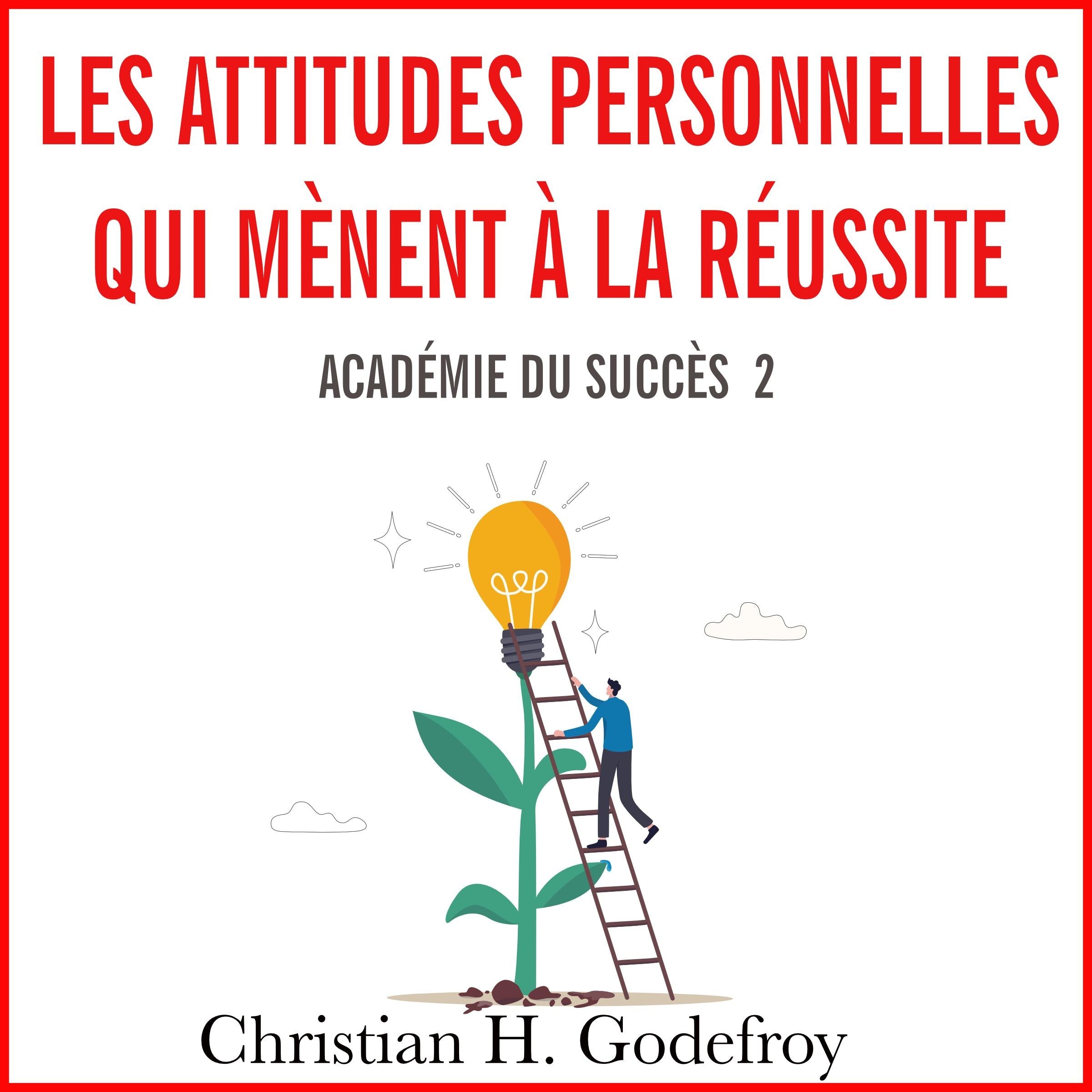 Les attitudes personnelles qui mènent à la réussite