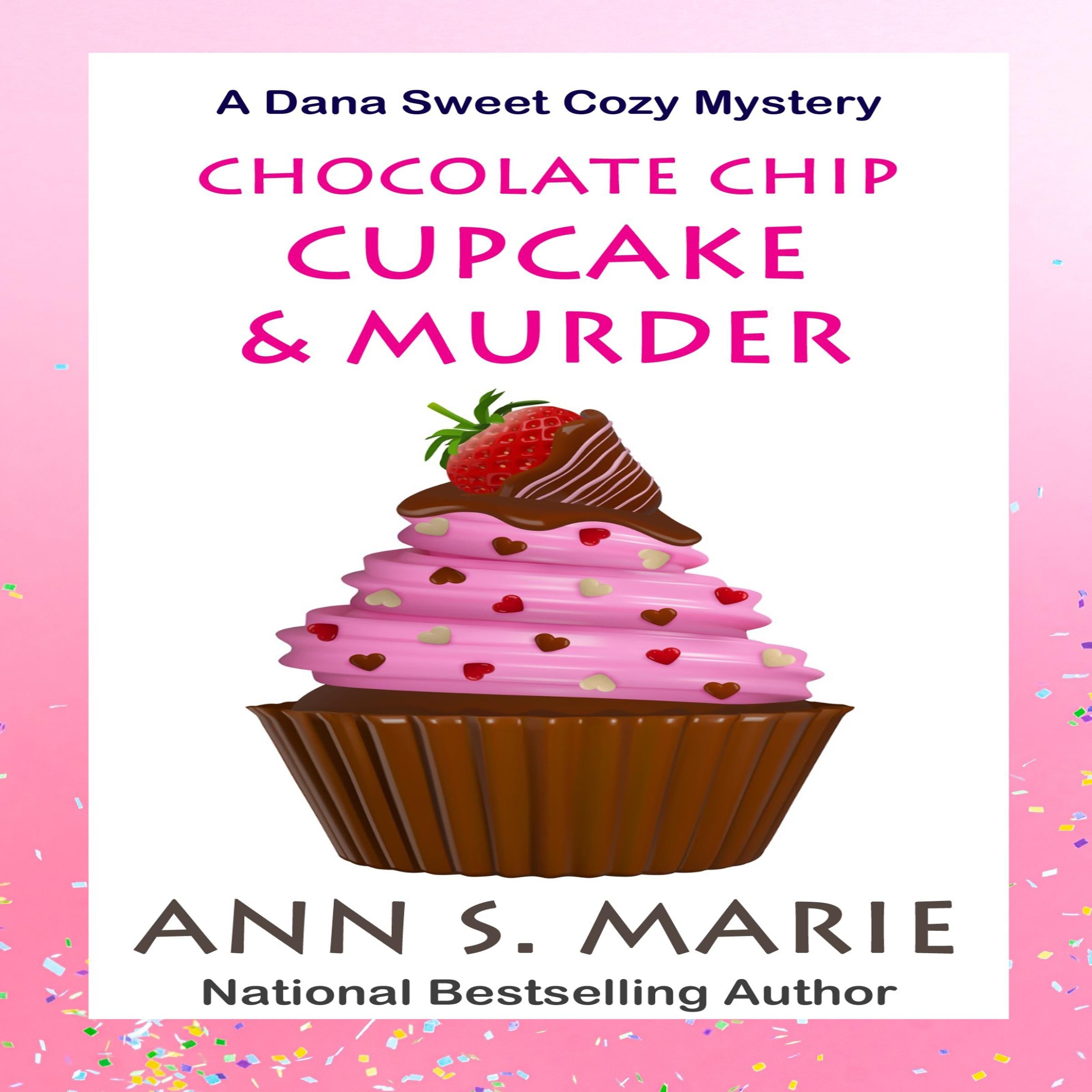 Chocolate Chip Cupcake & Murder (A Dana Sweet Cozy Mystery Book 10)