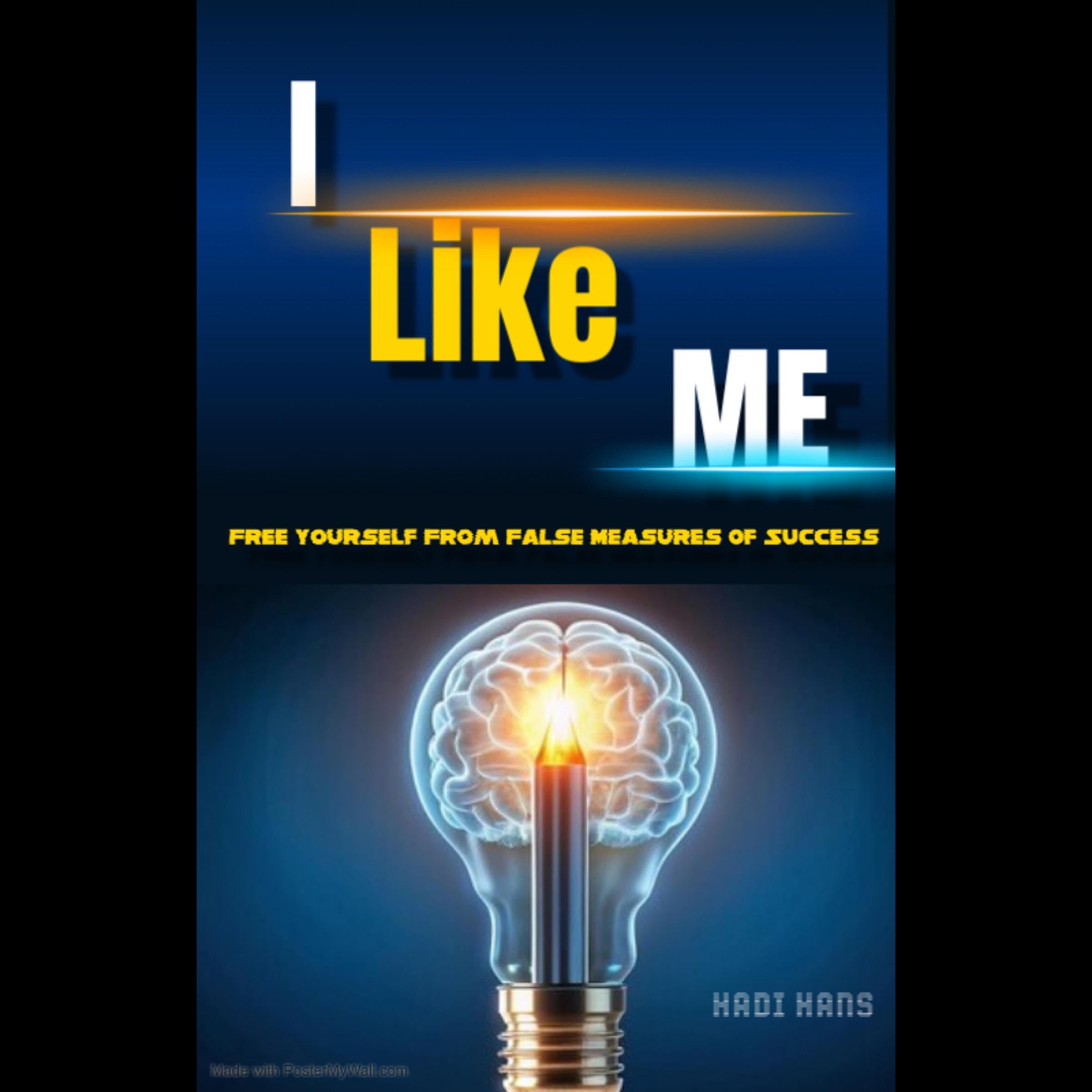 I Like Me : Free Yourself From False Measures Of Success