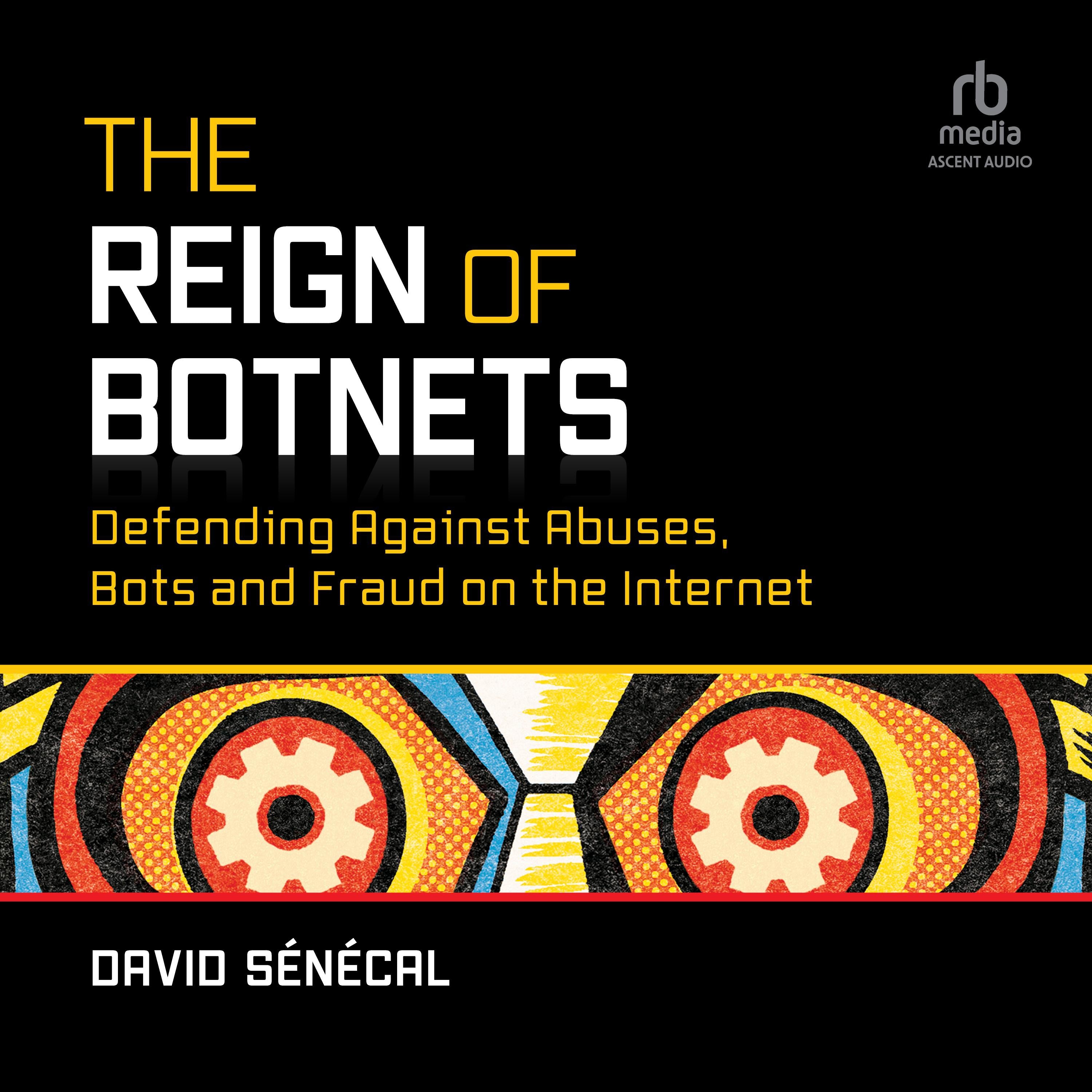 The Reign of Botnets