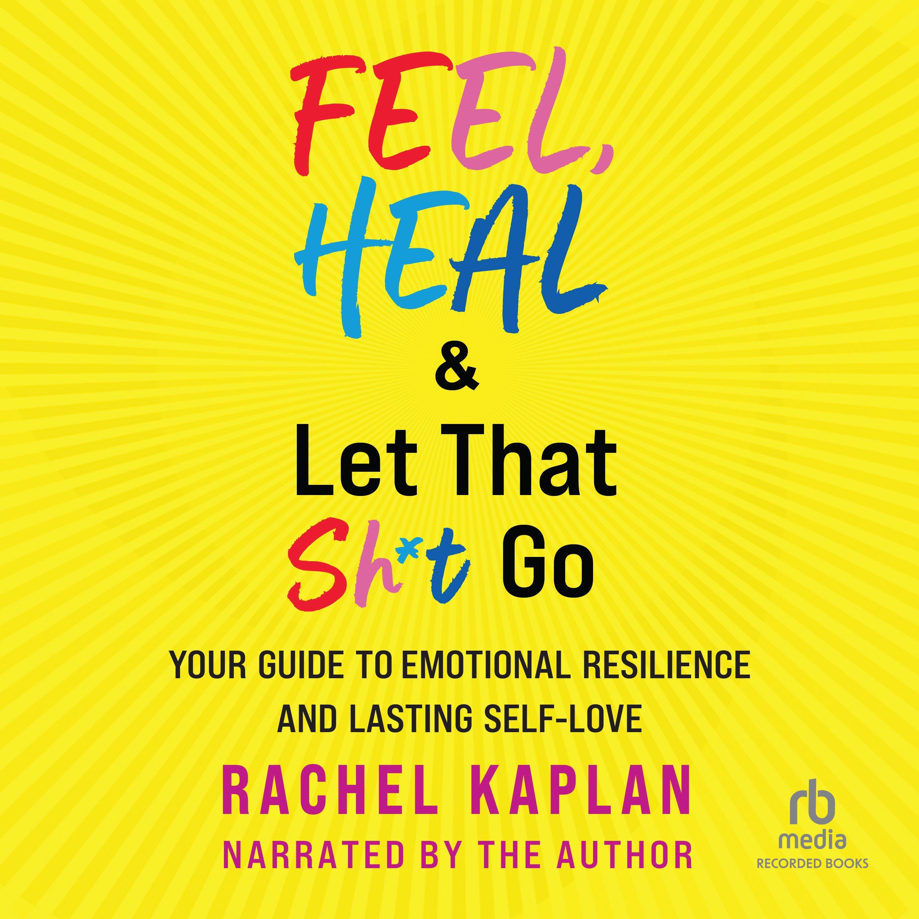 Feel, Heal &amp; Let That Sh*t Go