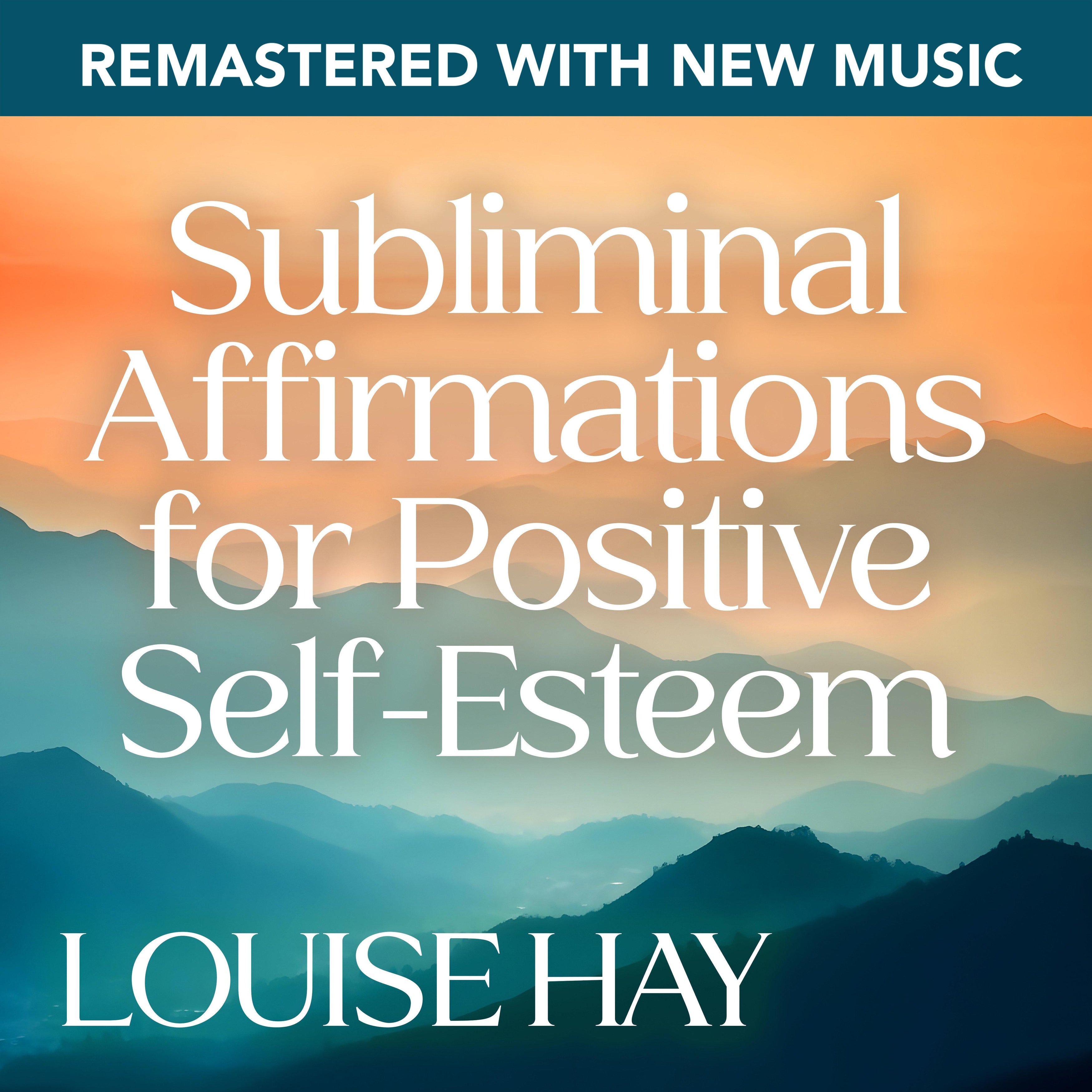 Subliminal Affirmations for Positive Self-Esteem--Remastered with New Music