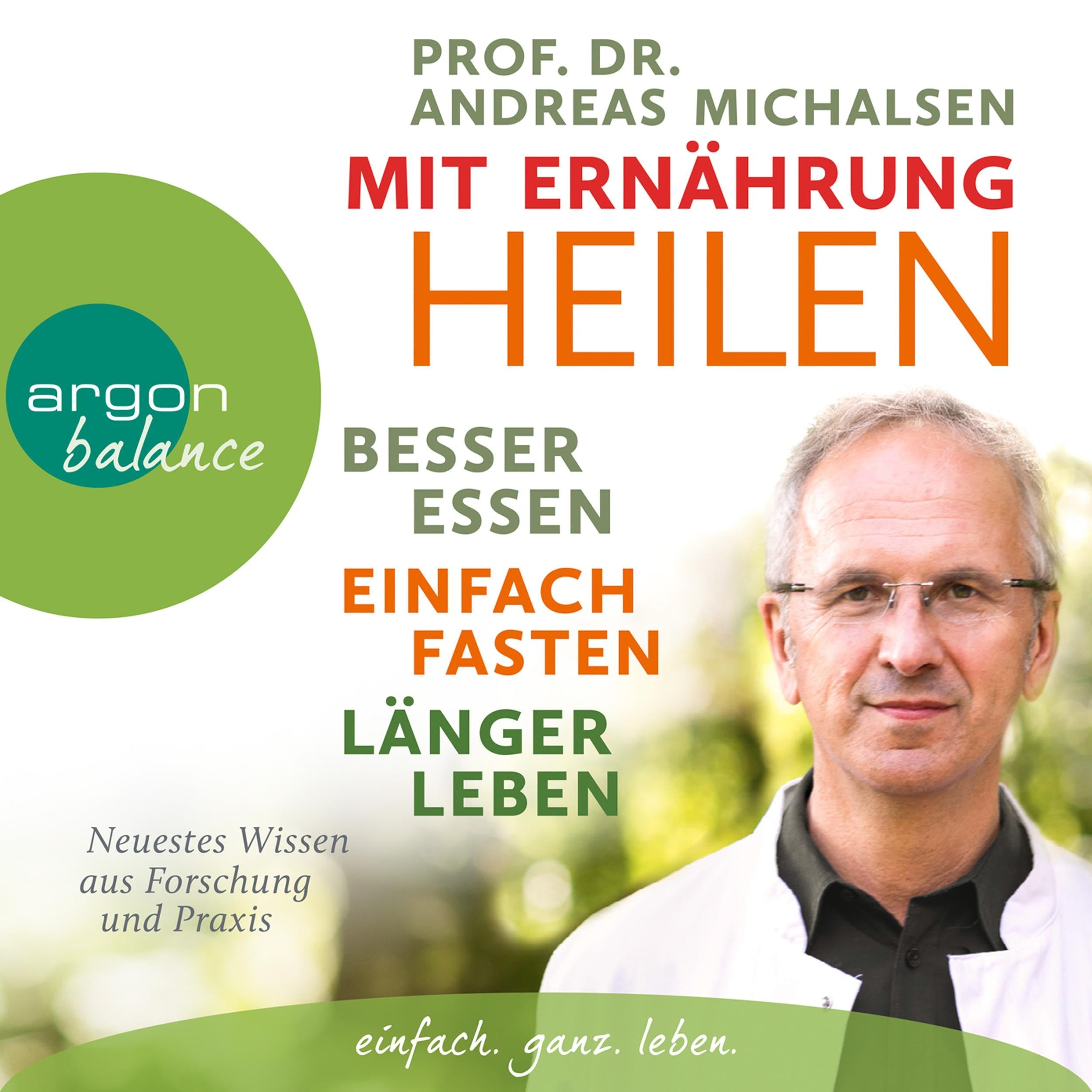 Mit Ernährung heilen - Besser essen, einfach fasten, länger leben. Neuestes Wissen aus Forschung und Praxis (Autorisierte Lesefassung)