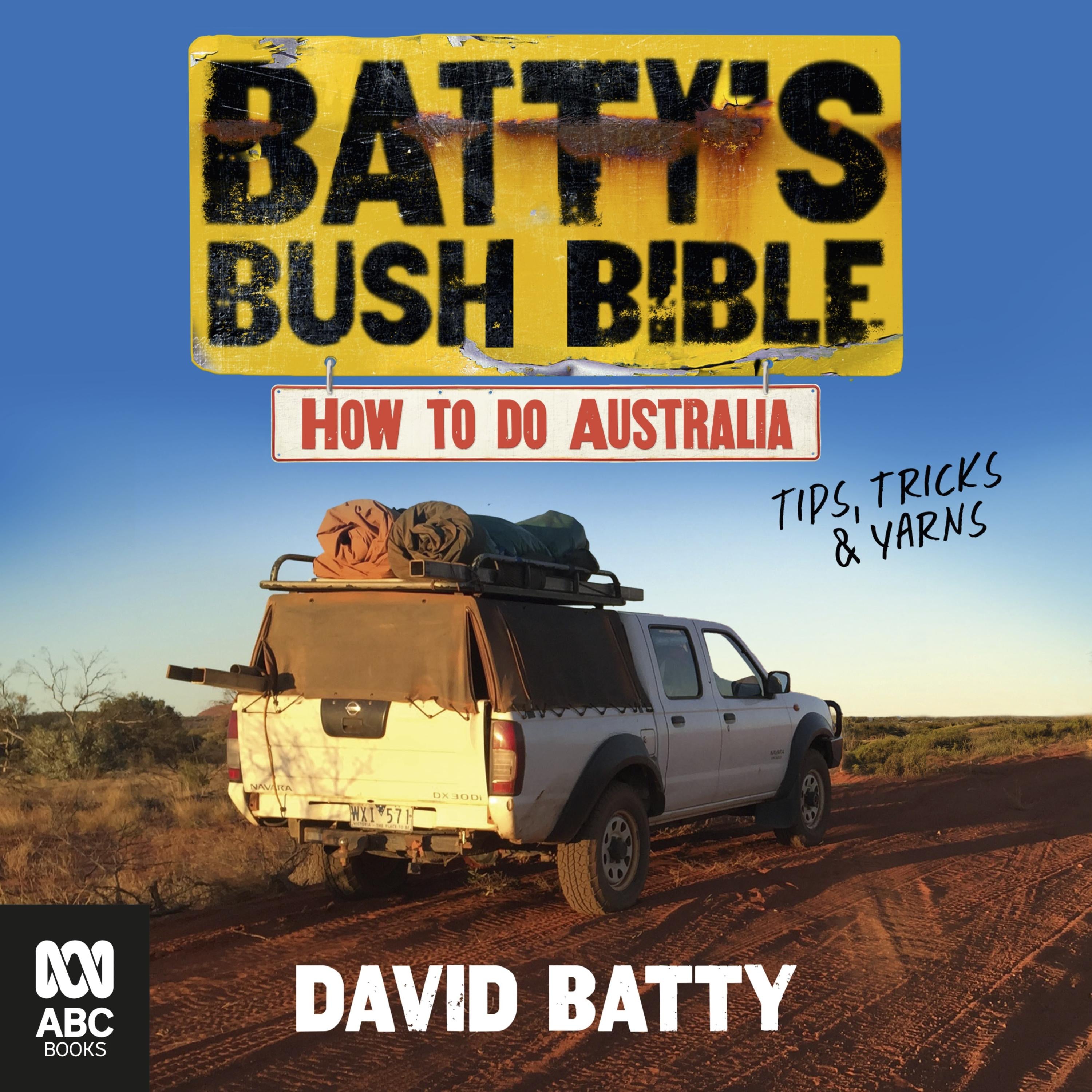 Batty's Bush Bible: How to do Australia, a hilarious travel & survival guide for aspiring adventurers from the beloved co-creator of Bush Mechanics