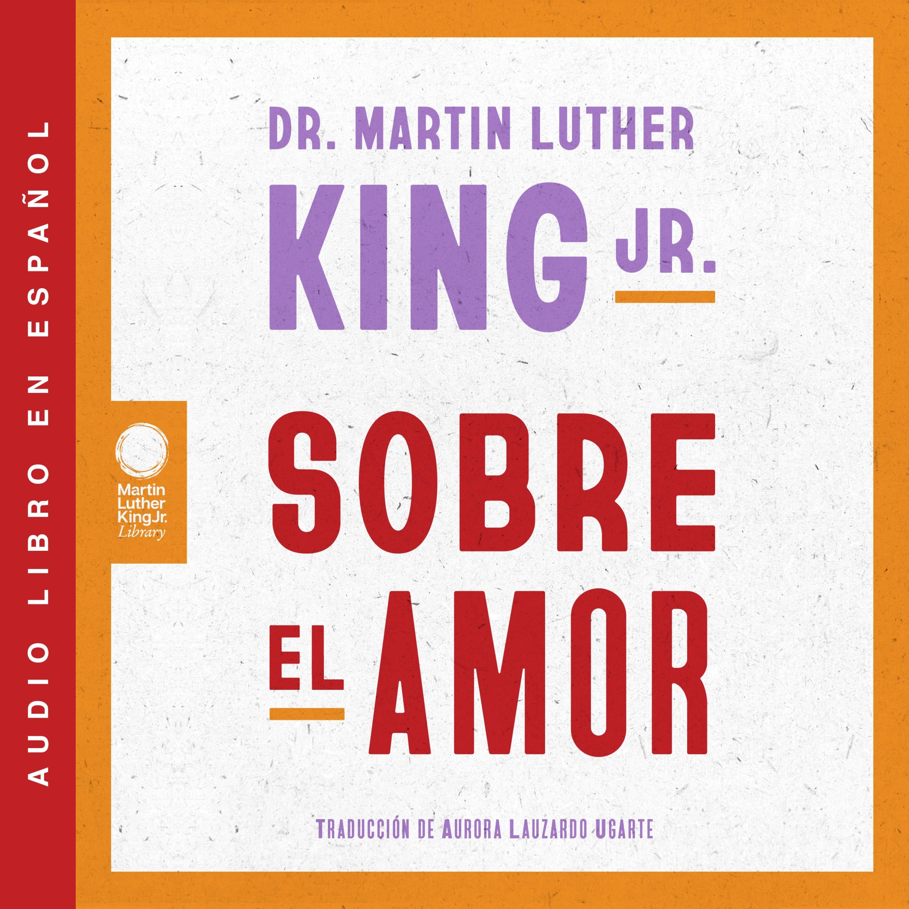 Sobre el amor / Dr. Martin Luther King Jr. on Love (Spanish Edition)
