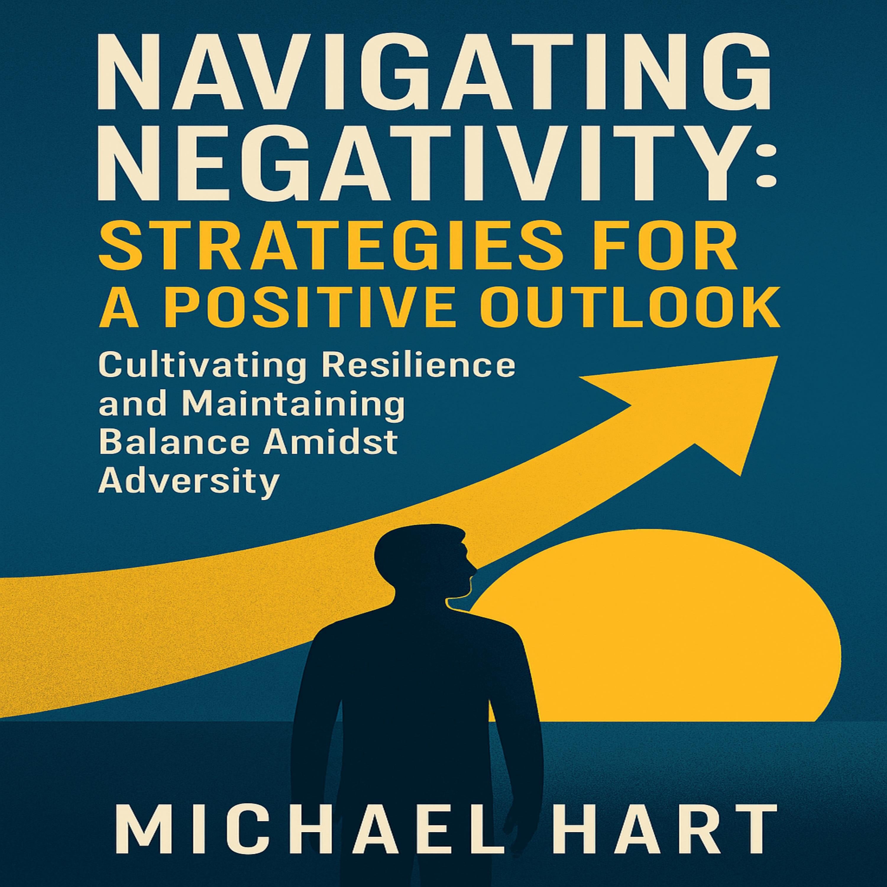Navigating Negativity: Strategies for a Positive Outlook