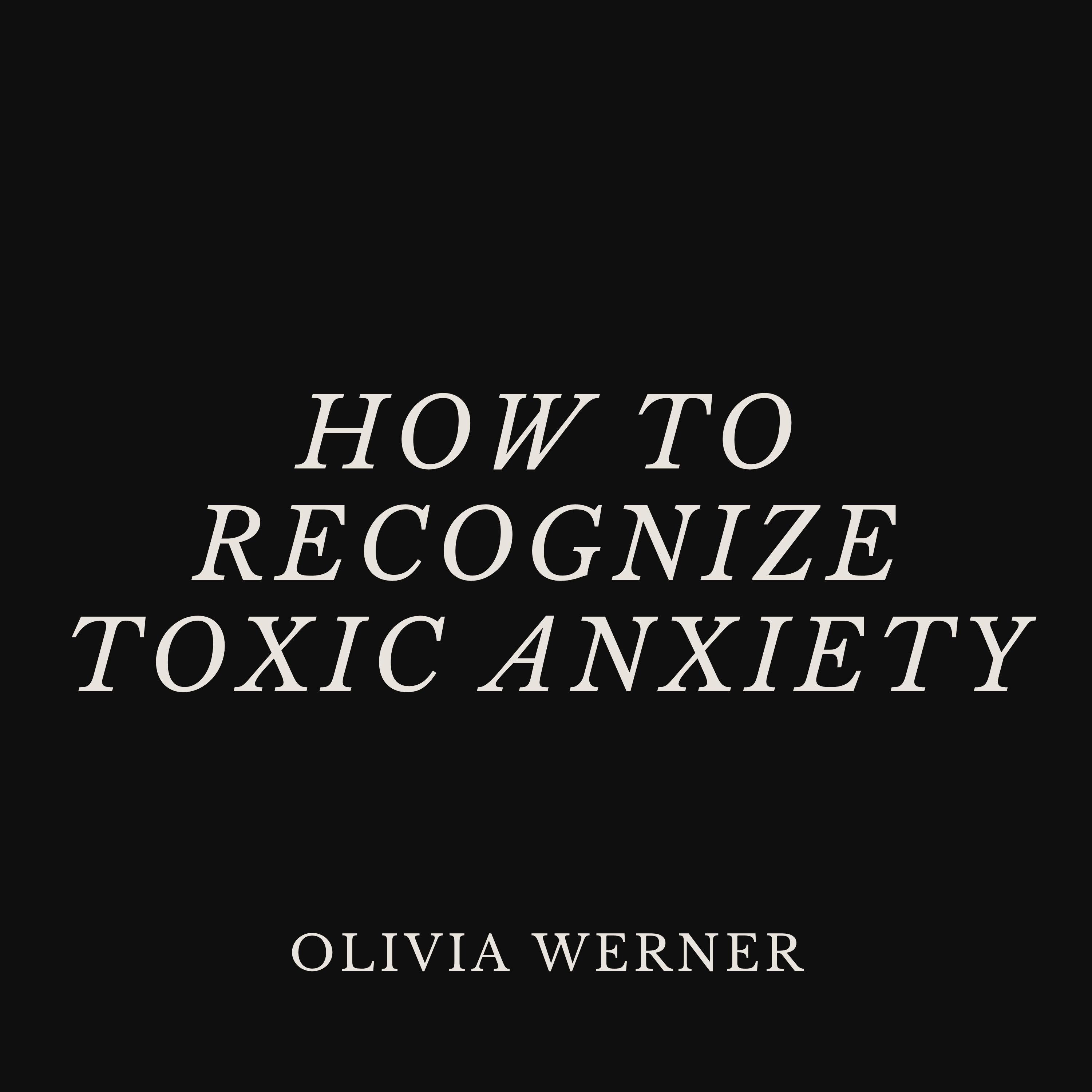 How to Recognize Toxic Anxiety