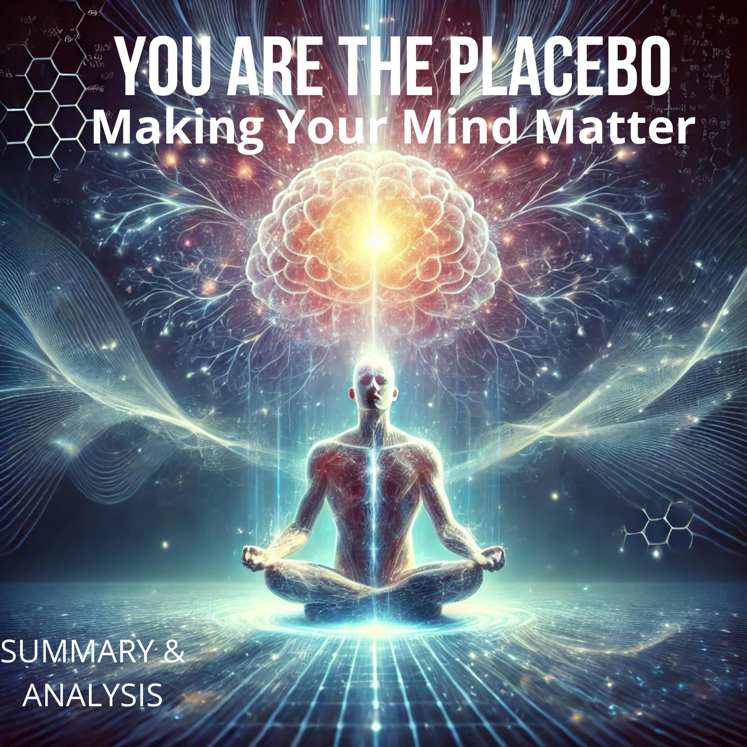 You Are The Placebo: Making Your Mind Matter