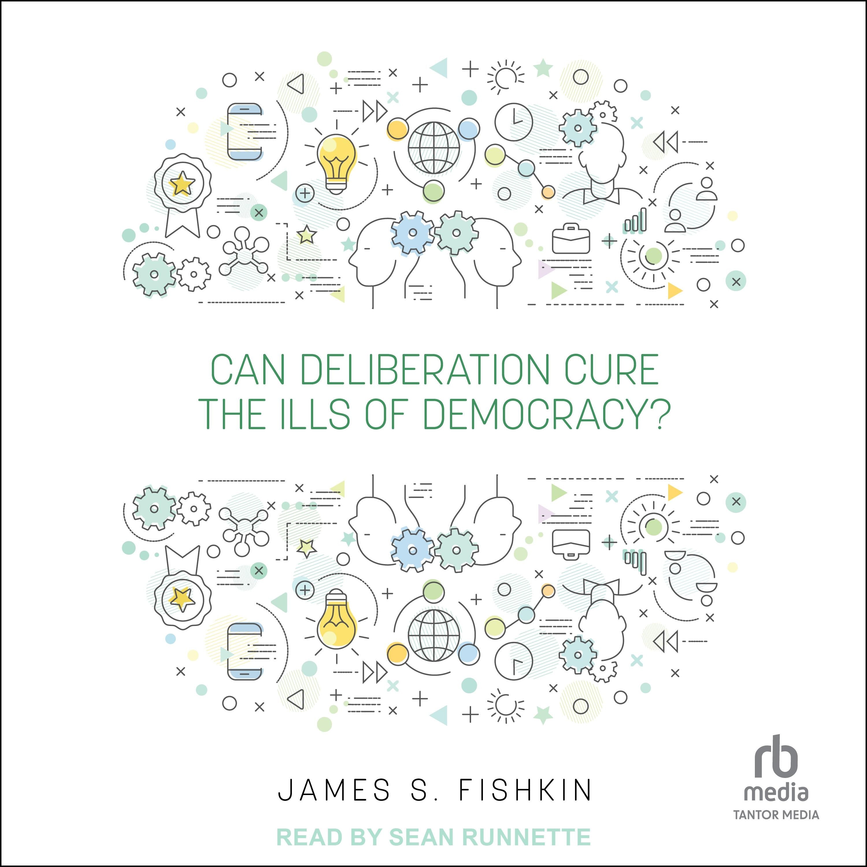 Can Deliberation Cure the Ills of Democracy?