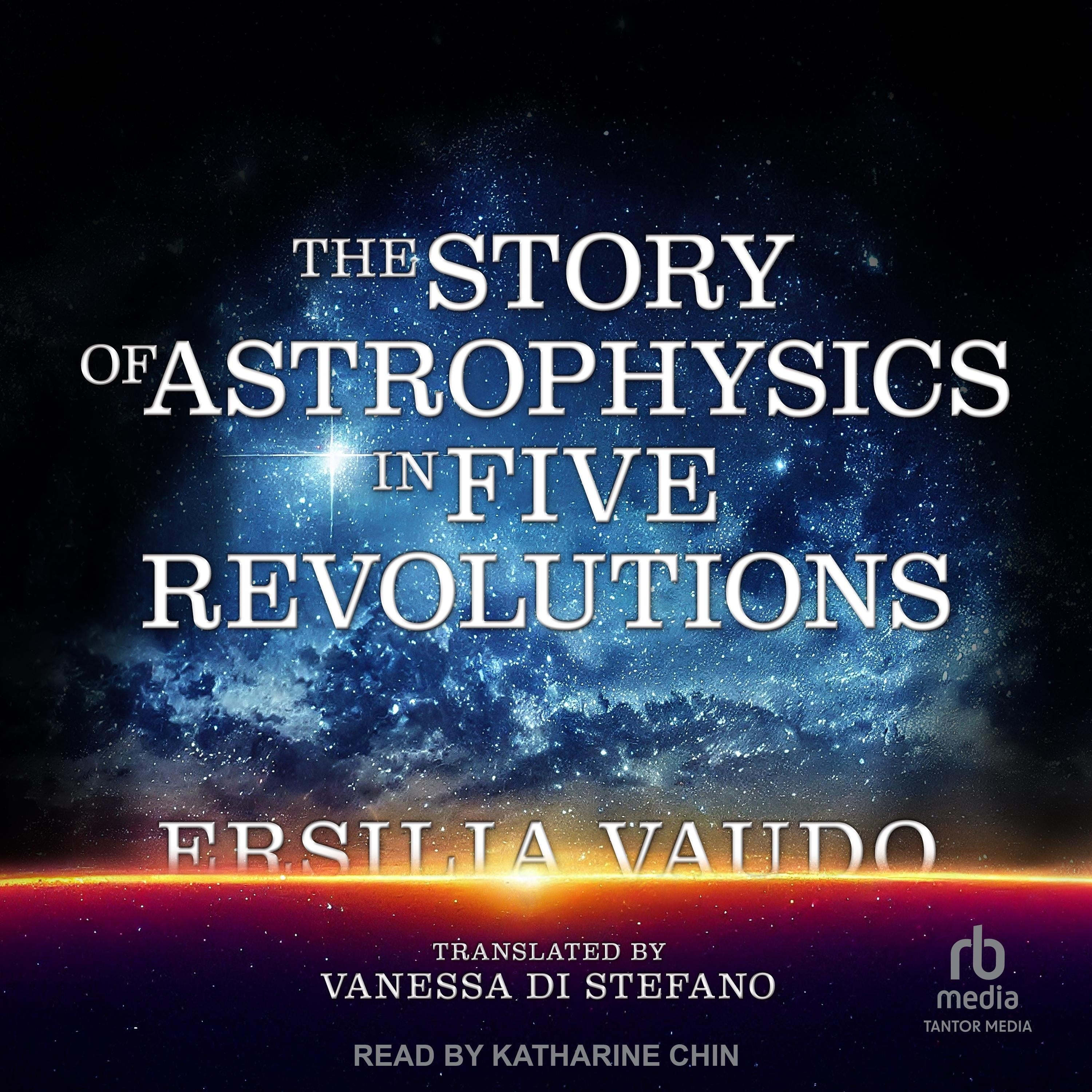The Story of Astrophysics in Five Revolutions