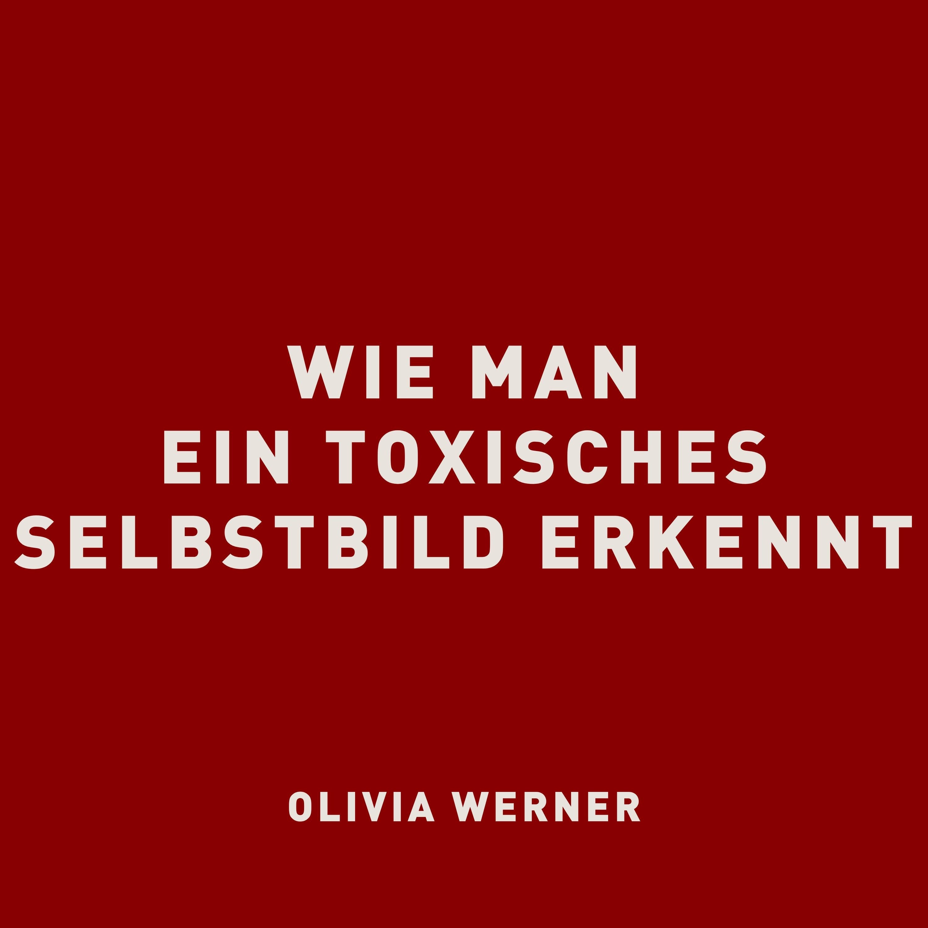Wie man ein toxisches Selbstbild erkennt