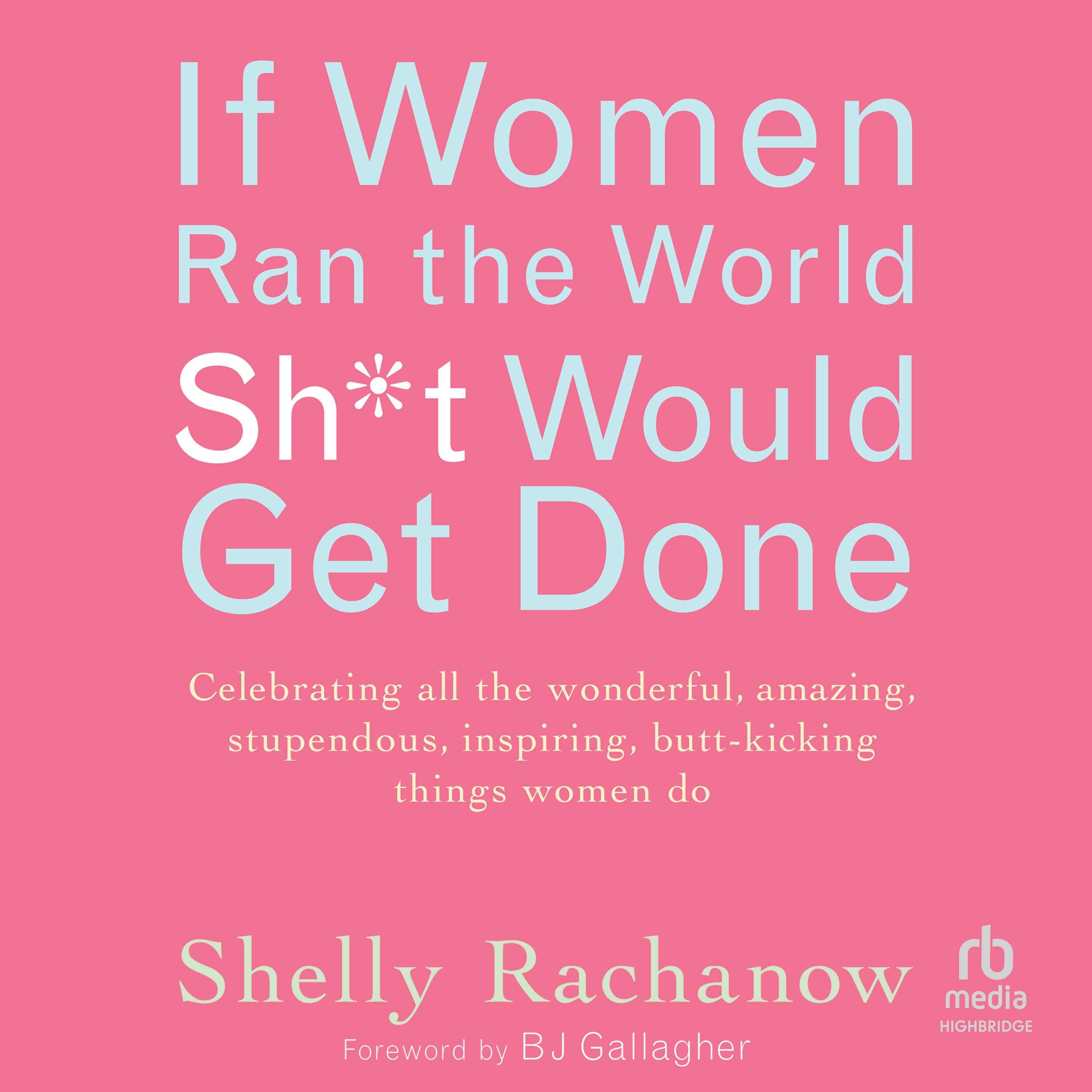 If Women Ran the World, Sh*t Would Get Done