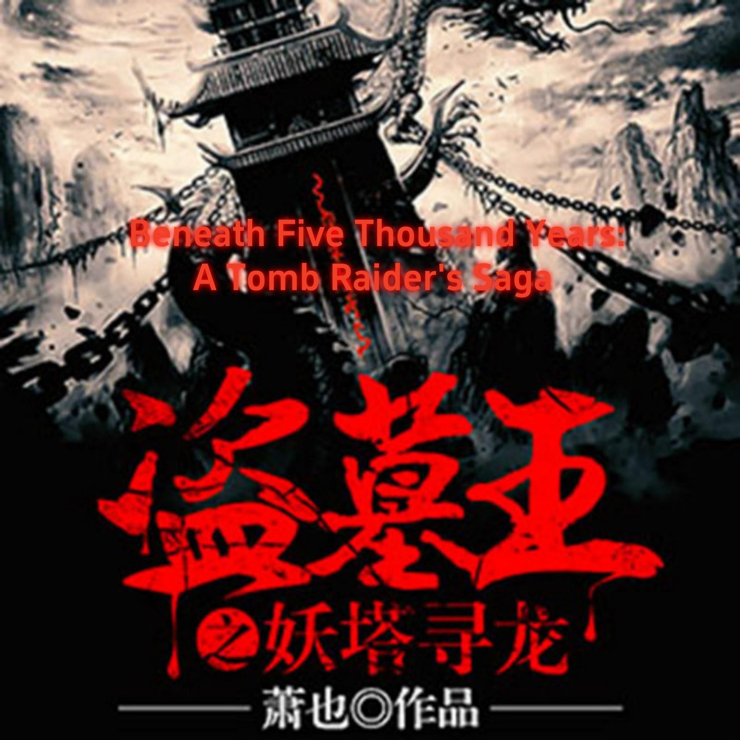 Beneath Five Thousand Years: A Tomb Raider's Saga