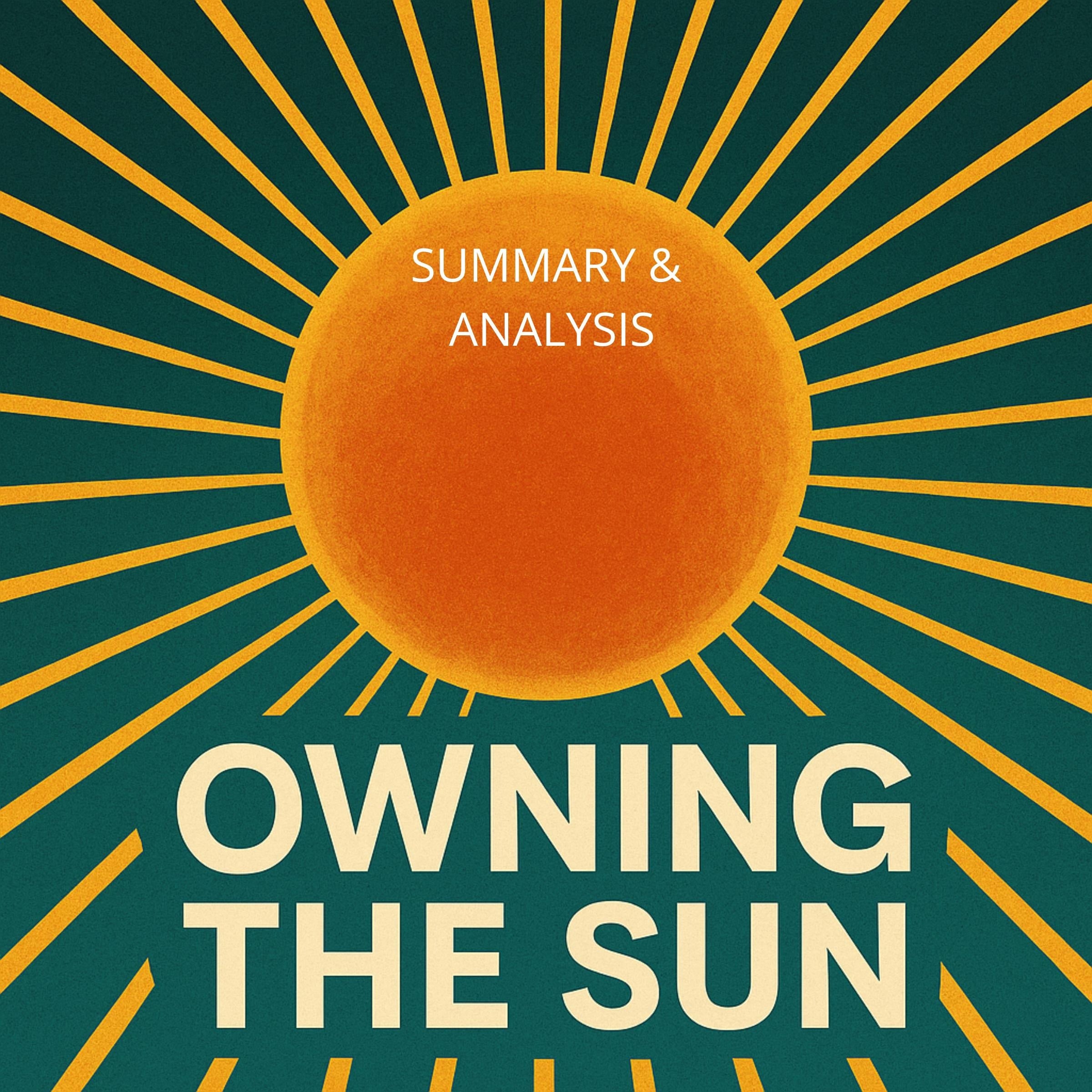 Owning the Sun:  Book Summary & Analysis