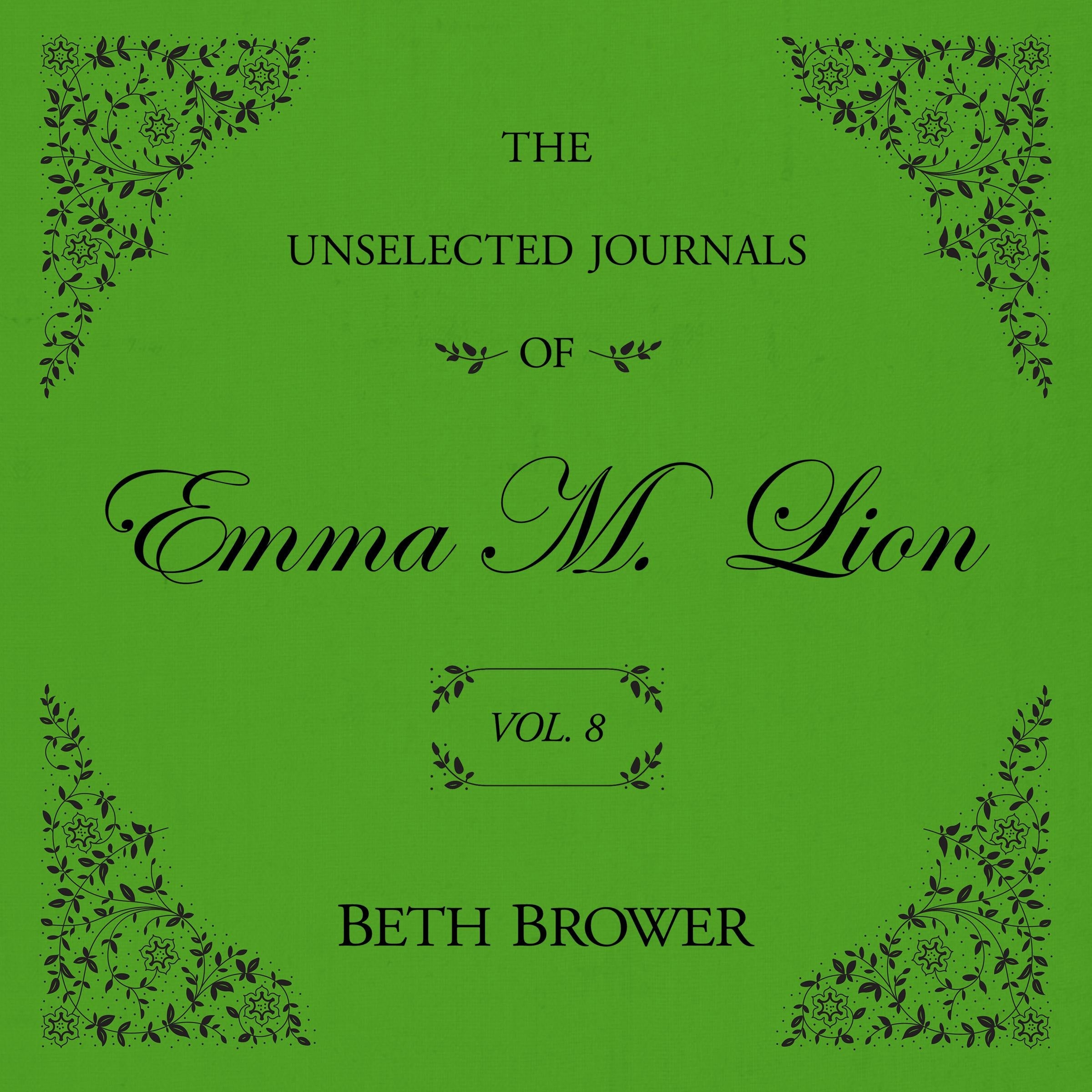 The Unselected Journals of Emma M. Lion Vol. 8
