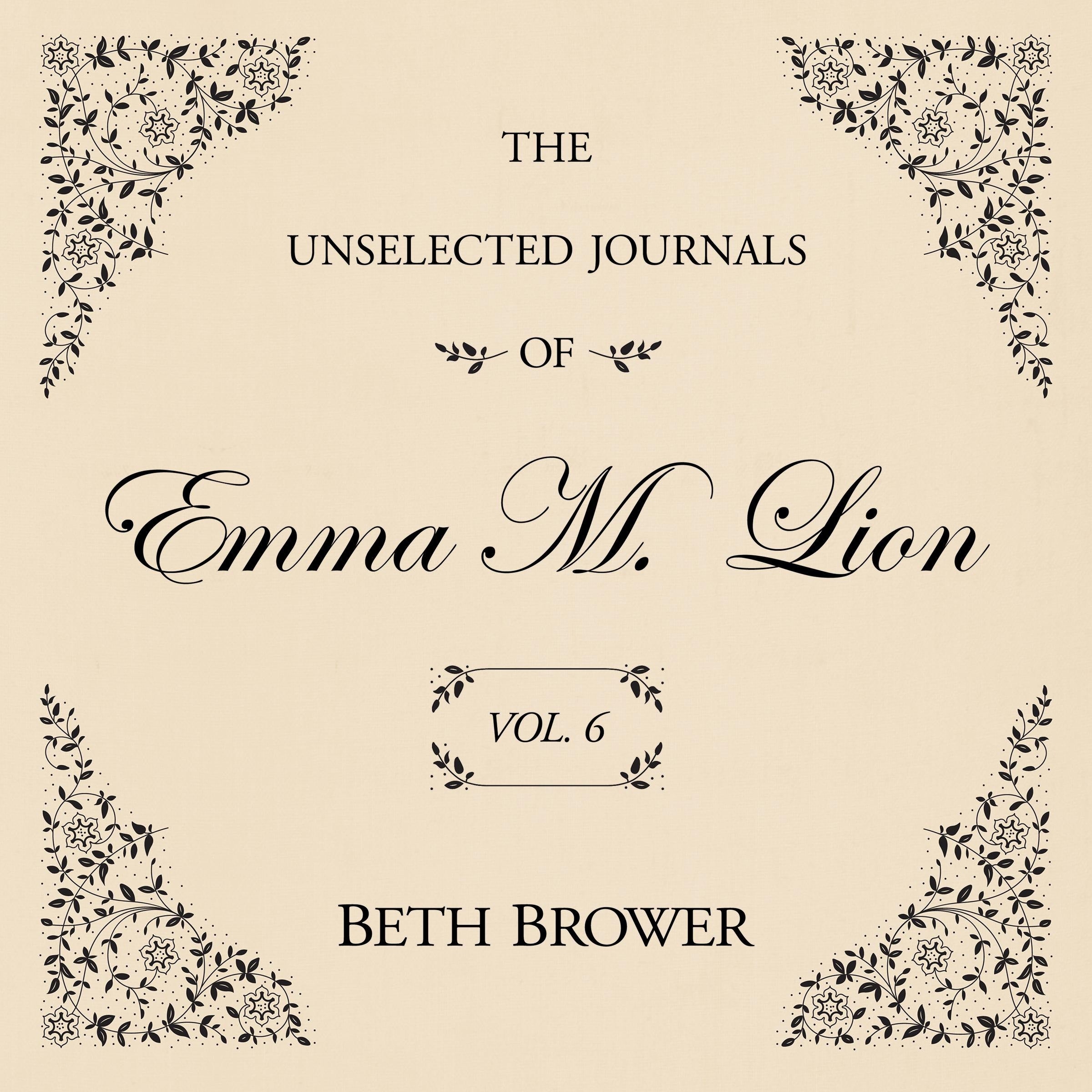 The Unselected Journals of Emma M. Lion Vol. 6