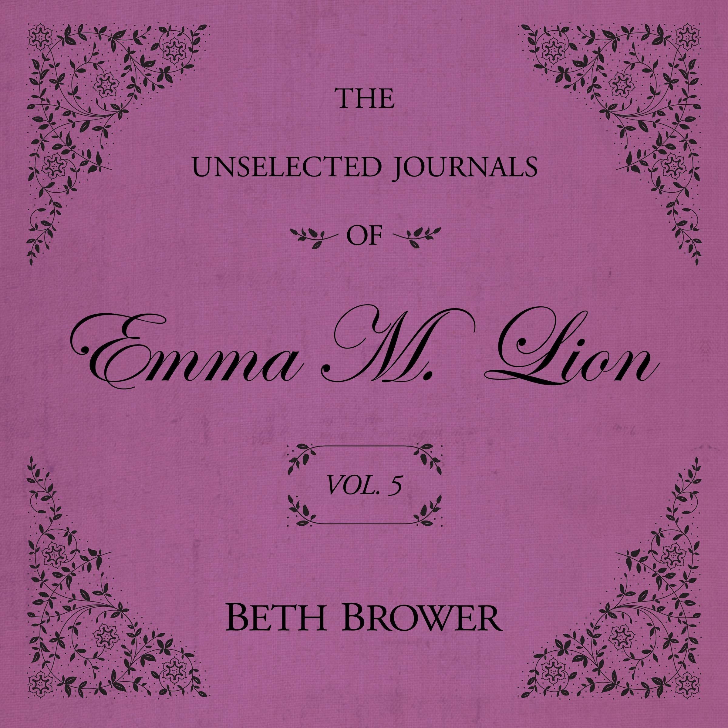 The Unselected Journals of Emma M. Lion Vol. 5