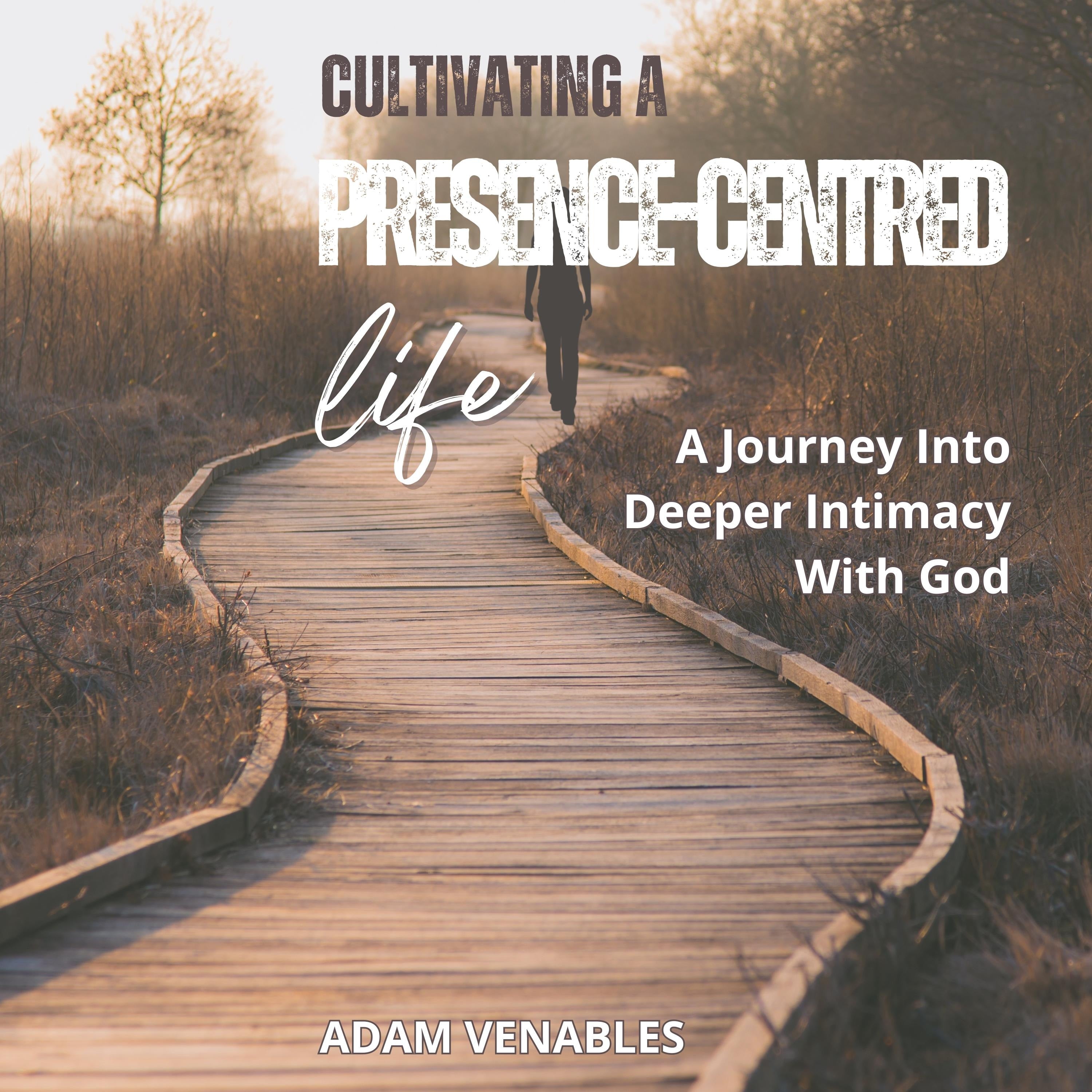 Cultivating a Presence-Centred Life