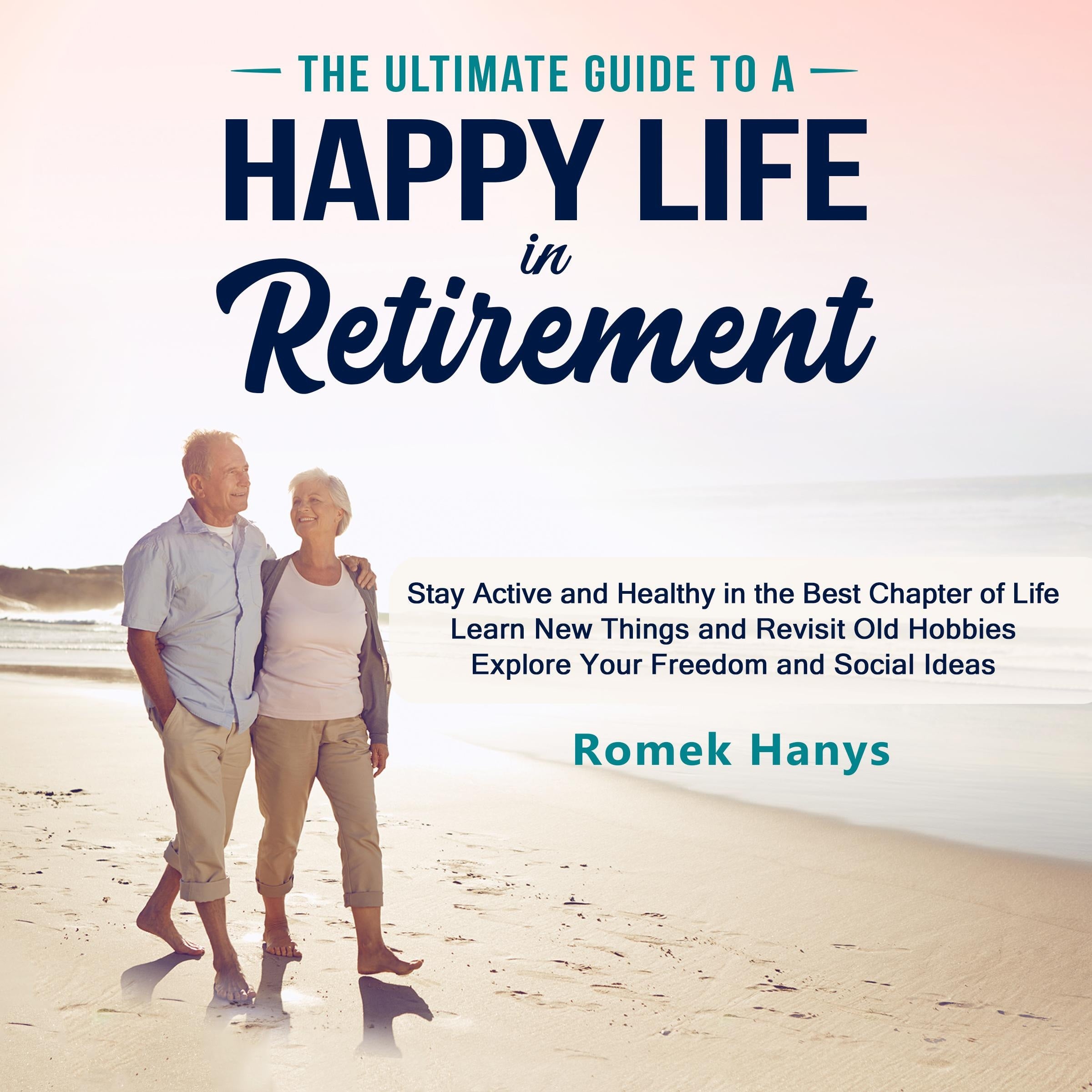 The Ultimate Guide to a Happy Life in Retirement