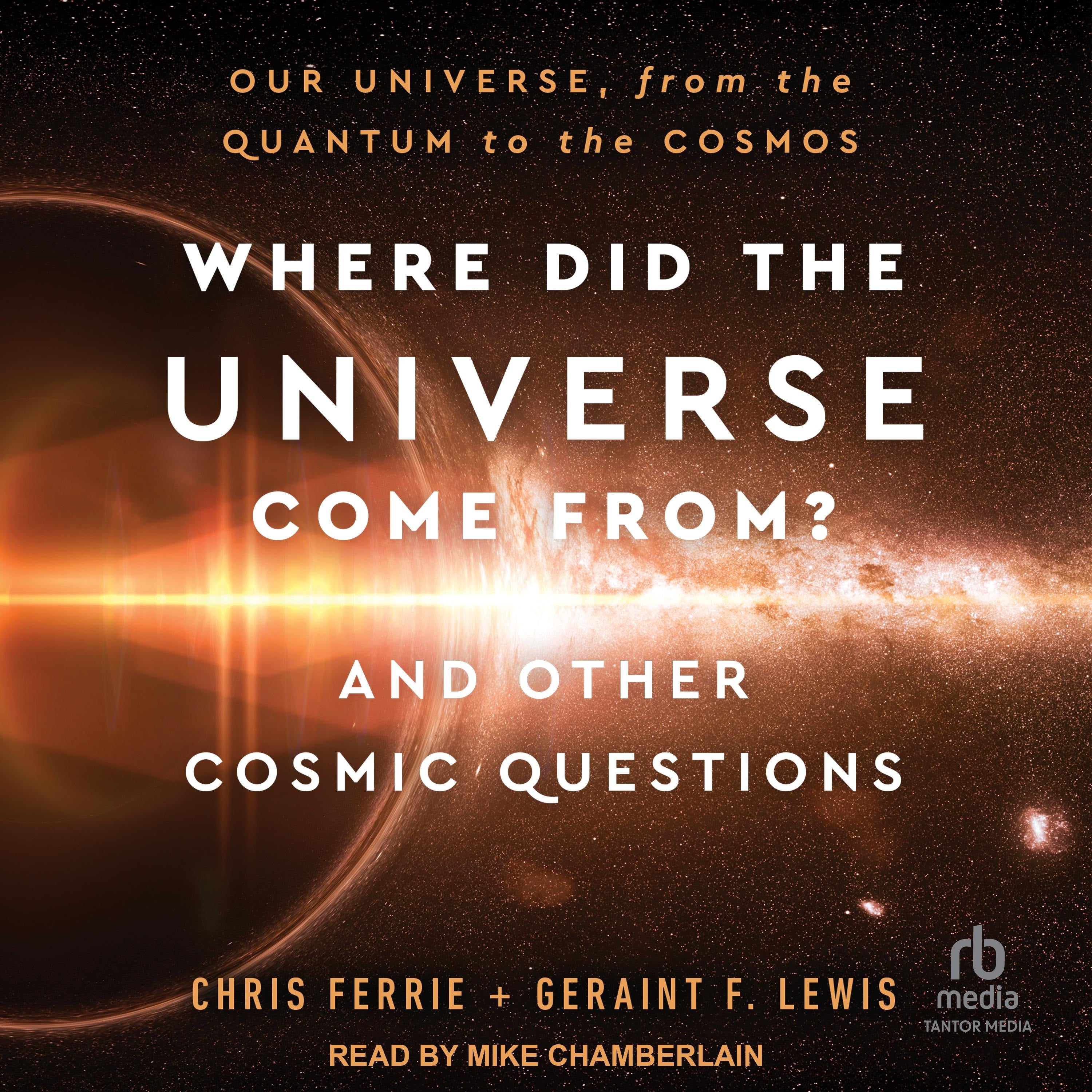 Where Did the Universe Come From? And Other Cosmic Questions