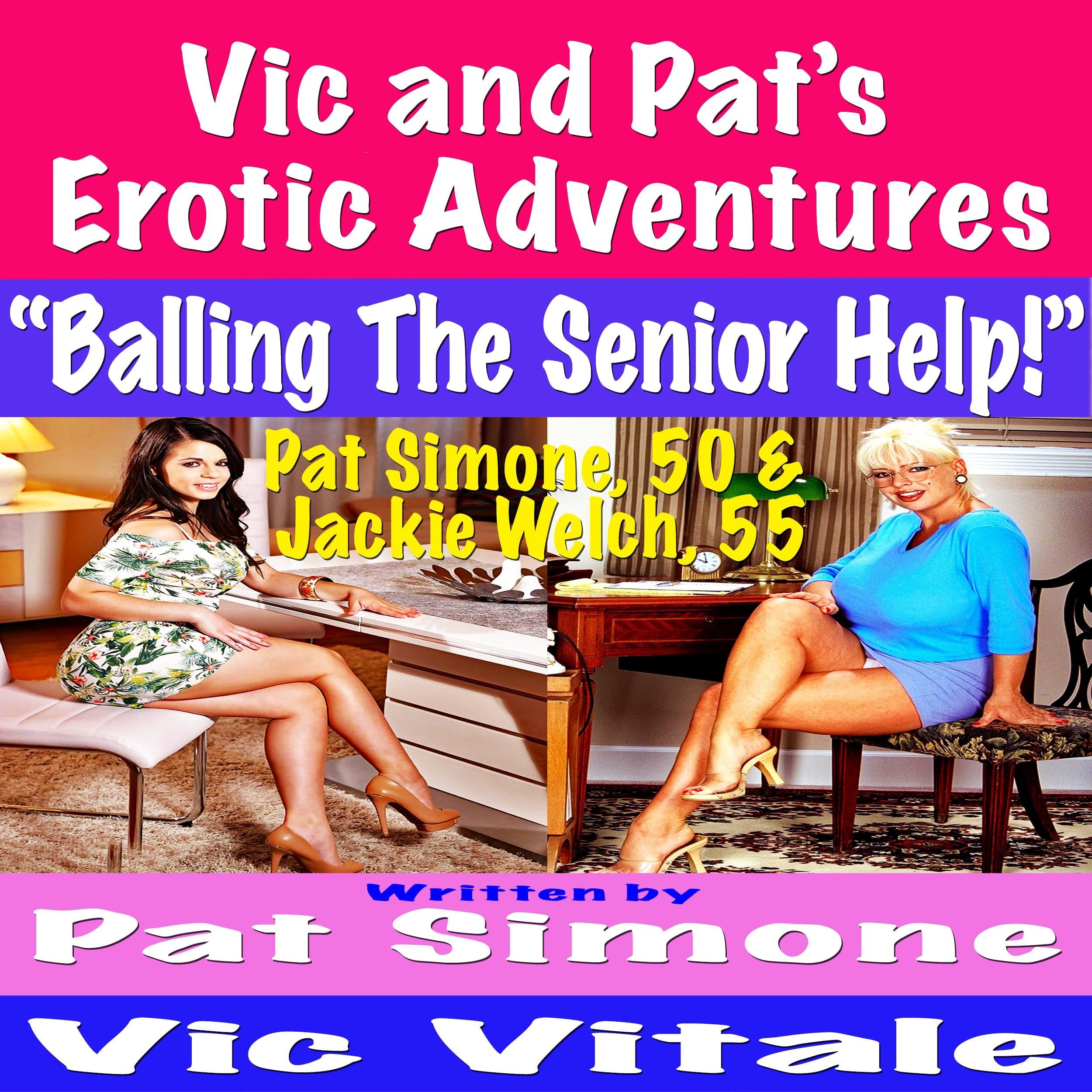 Vic and Pat’s   Erotic Adventures    “Balling The Senior Help!”