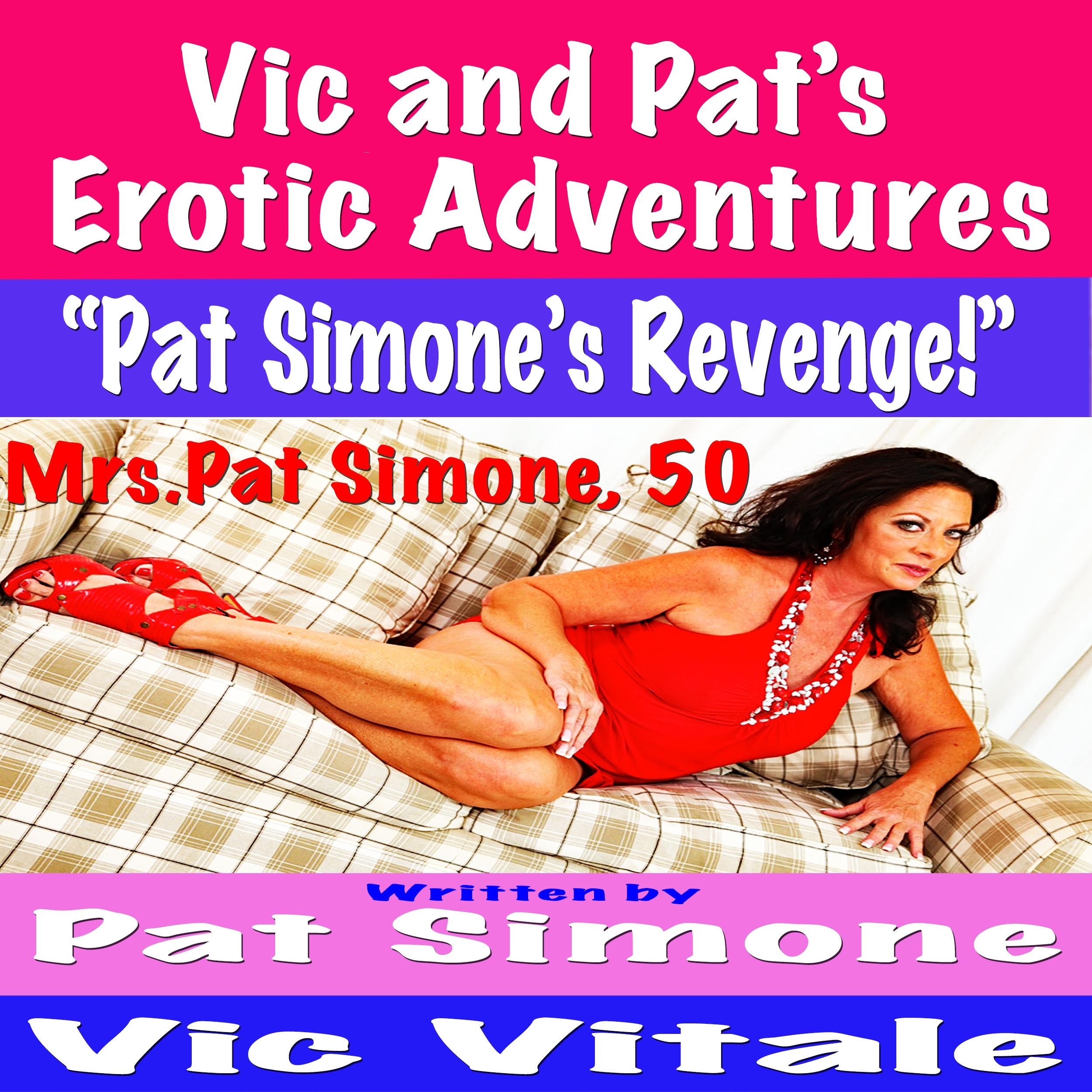 Vic and Pat’s   Erotic Adventures    “Pat Simone’s Revenge!”