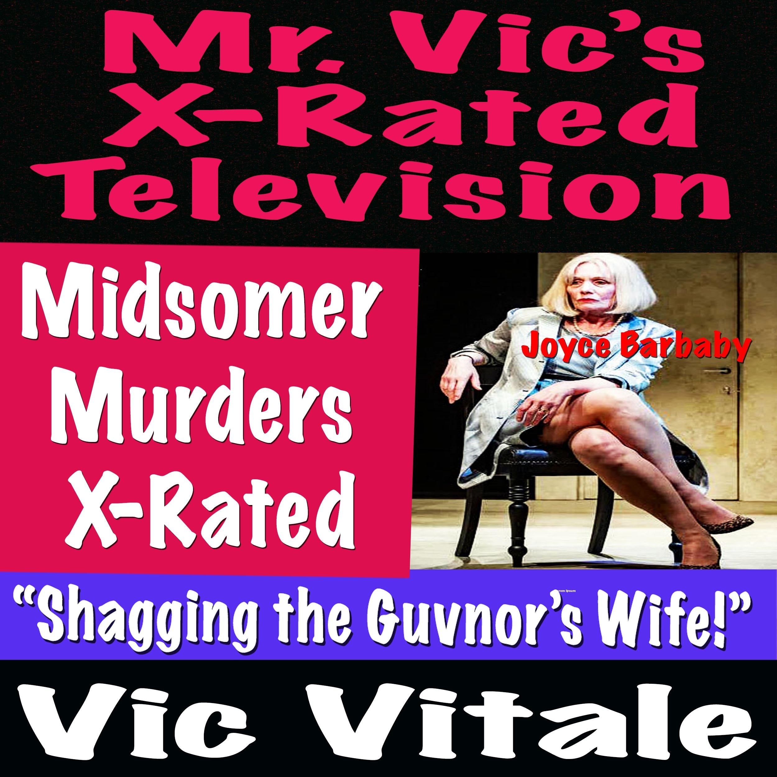 Mr. Vic’s  X-Rated Television:   Midsomer  Murders  X-Rated “Shagging the Guvnor’s Wife!”