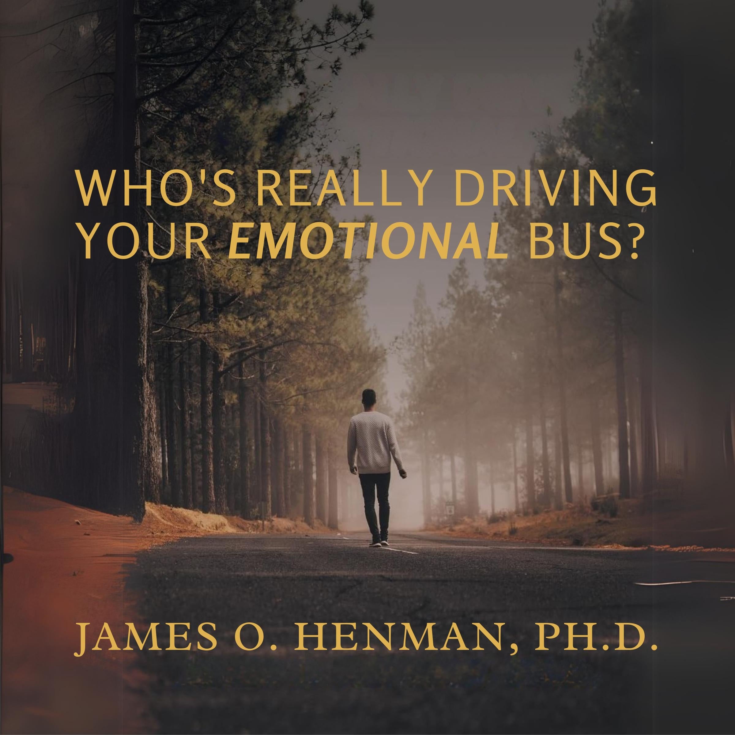 Who's Really Driving Your Emotional Bus?
