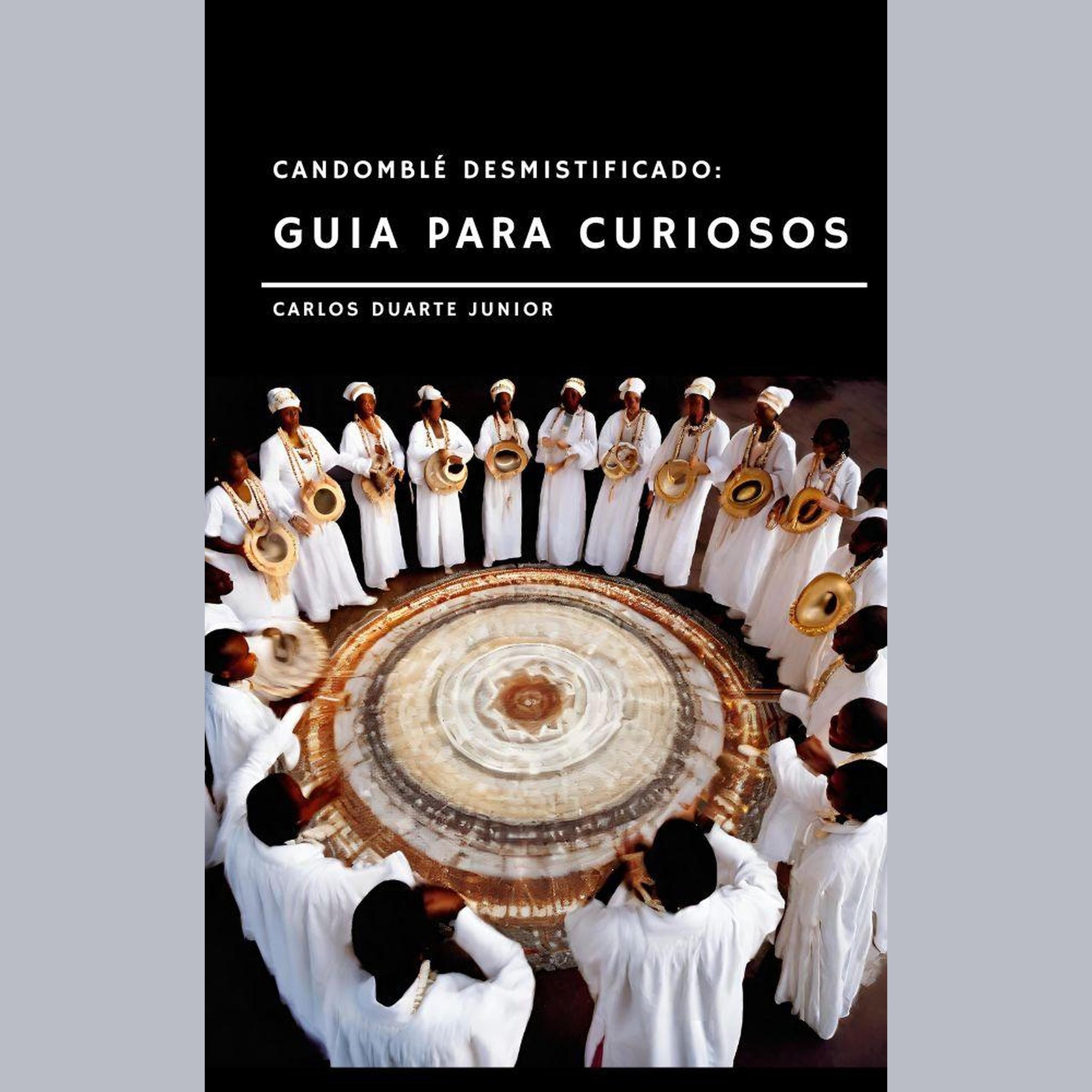 Candomblé Desmistificado: Guia para os Curiosos