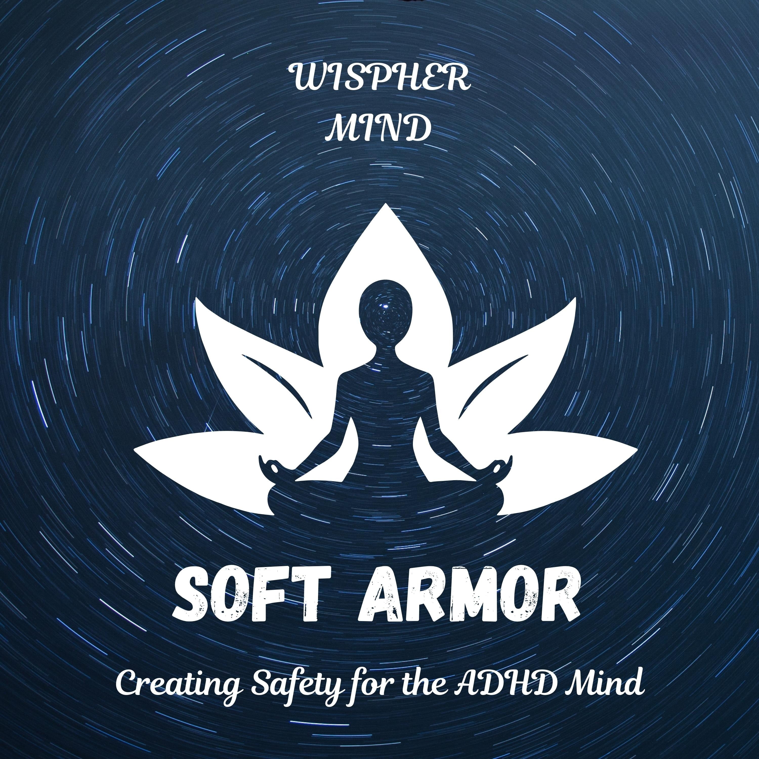 Soft Armor: Creating Safety for the ADHD Mind