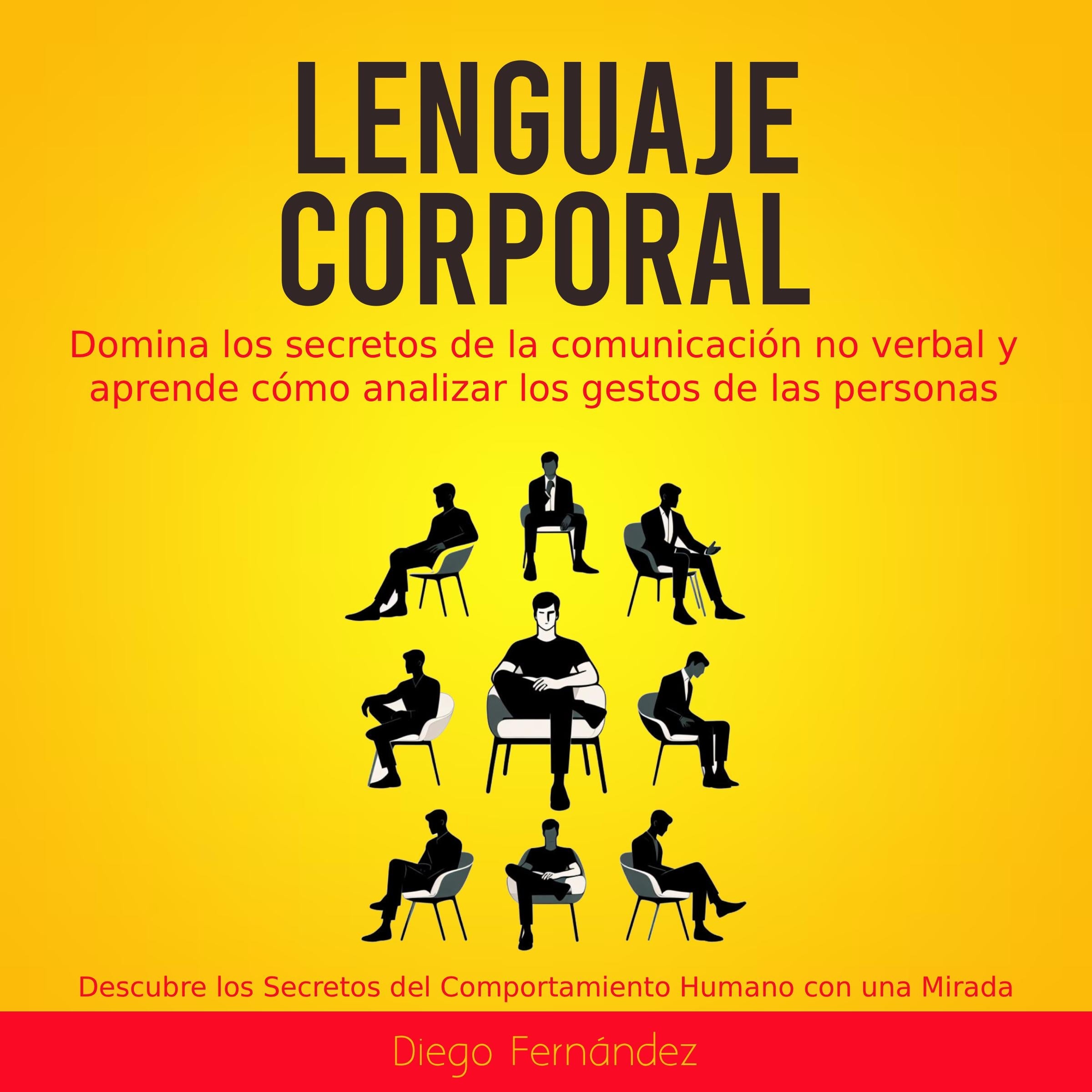 Lenguaje Corporal: Domina los secretos de la comunicación no verbal y aprende cómo analizar los gestos de las personas (Descubre los Secretos del Comportamiento Humano con una Mirada)