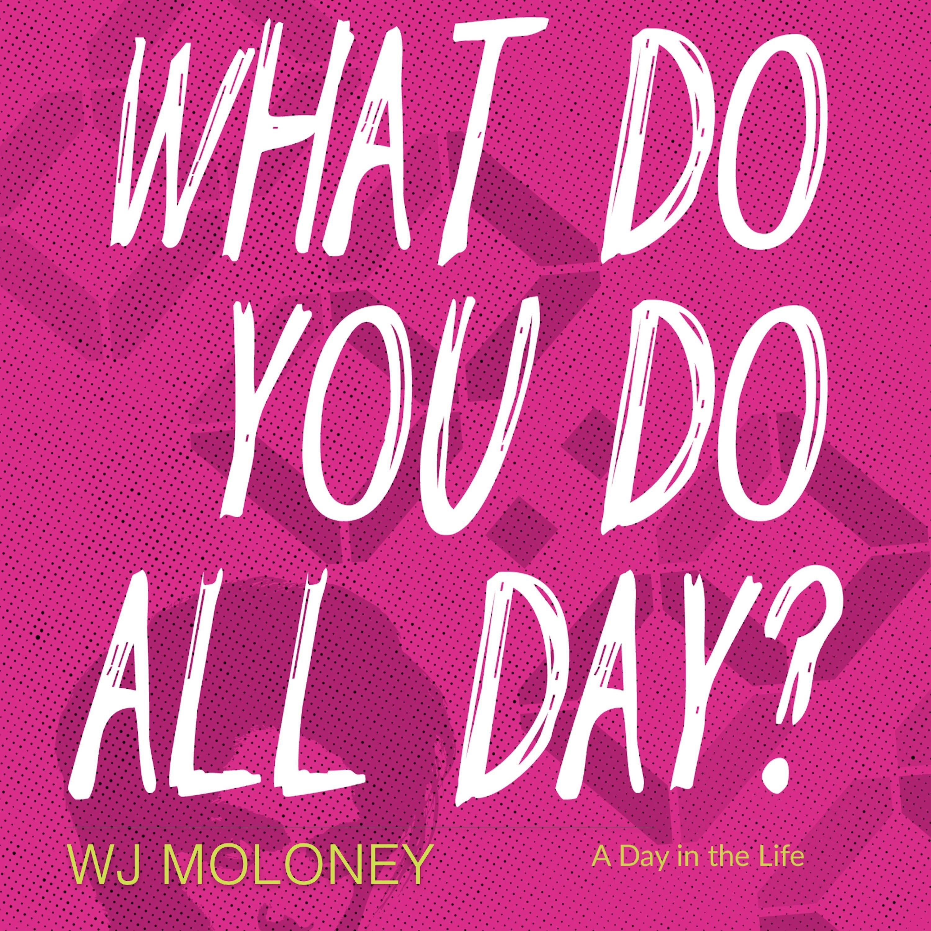 What Do You Do All Day?