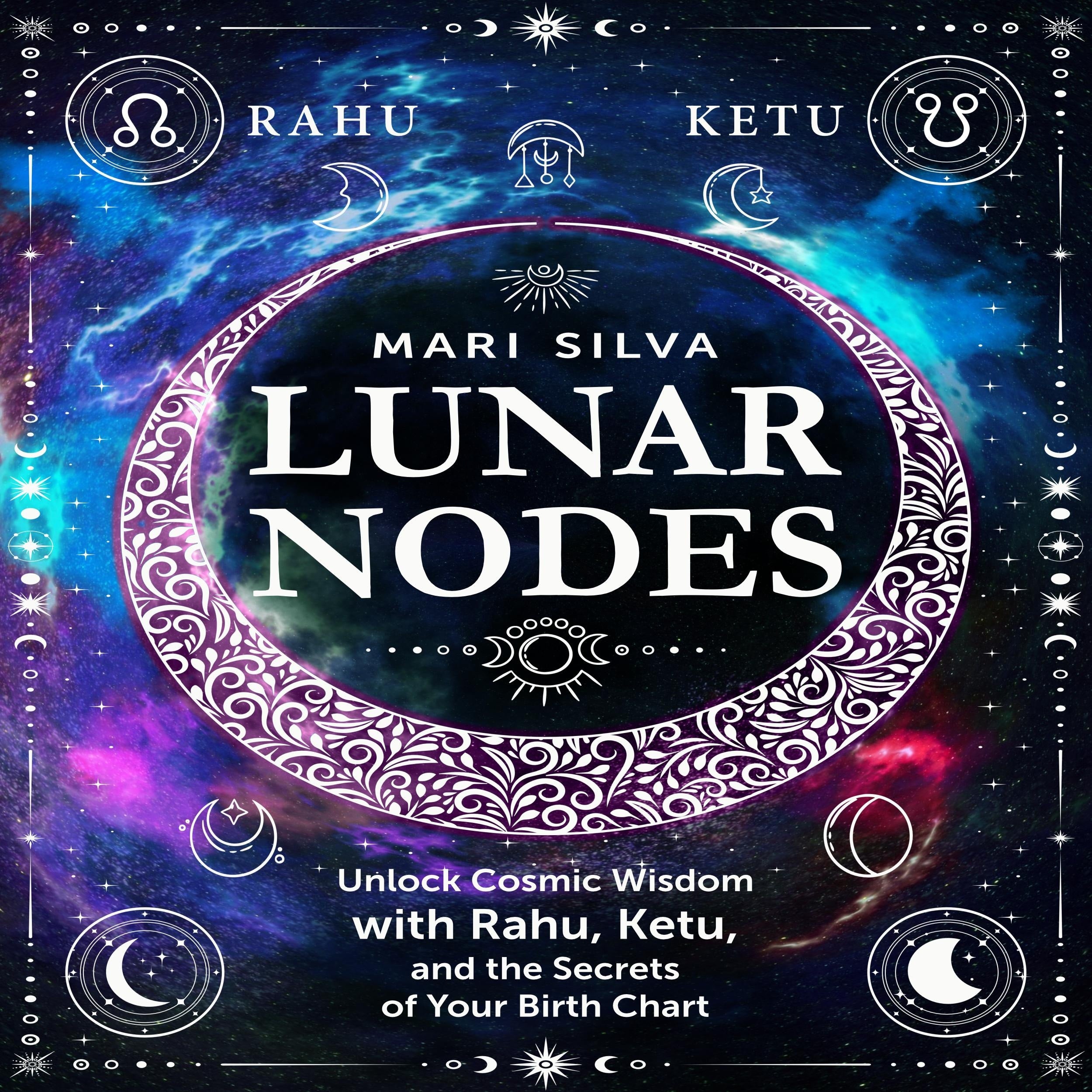 Lunar Nodes: Unlock Cosmic Wisdom with Rahu, Ketu, and the Secrets of Your Birth Chart