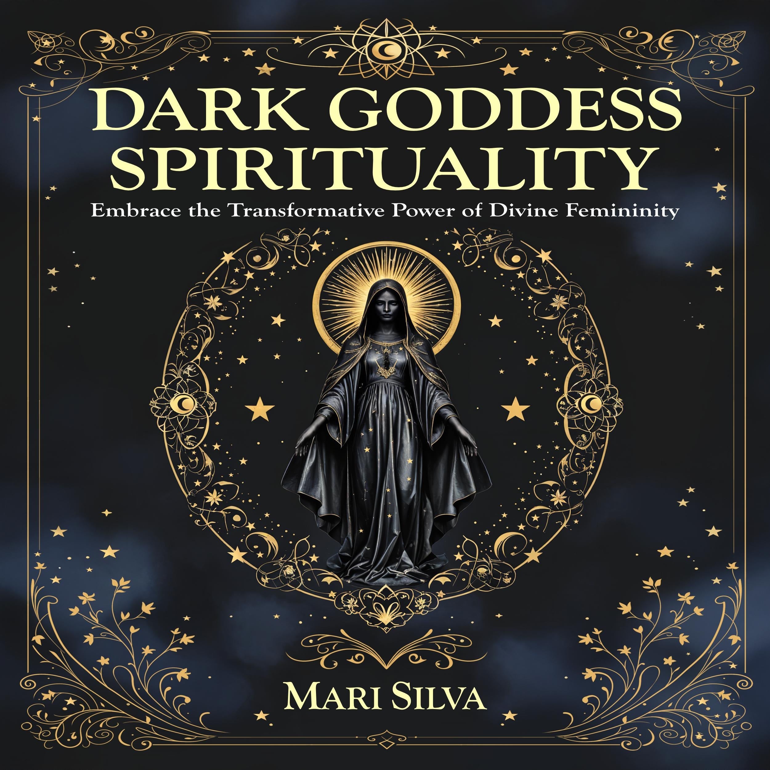 Dark Goddess Spirituality: Embrace the Transformative Power of Divine Femininity