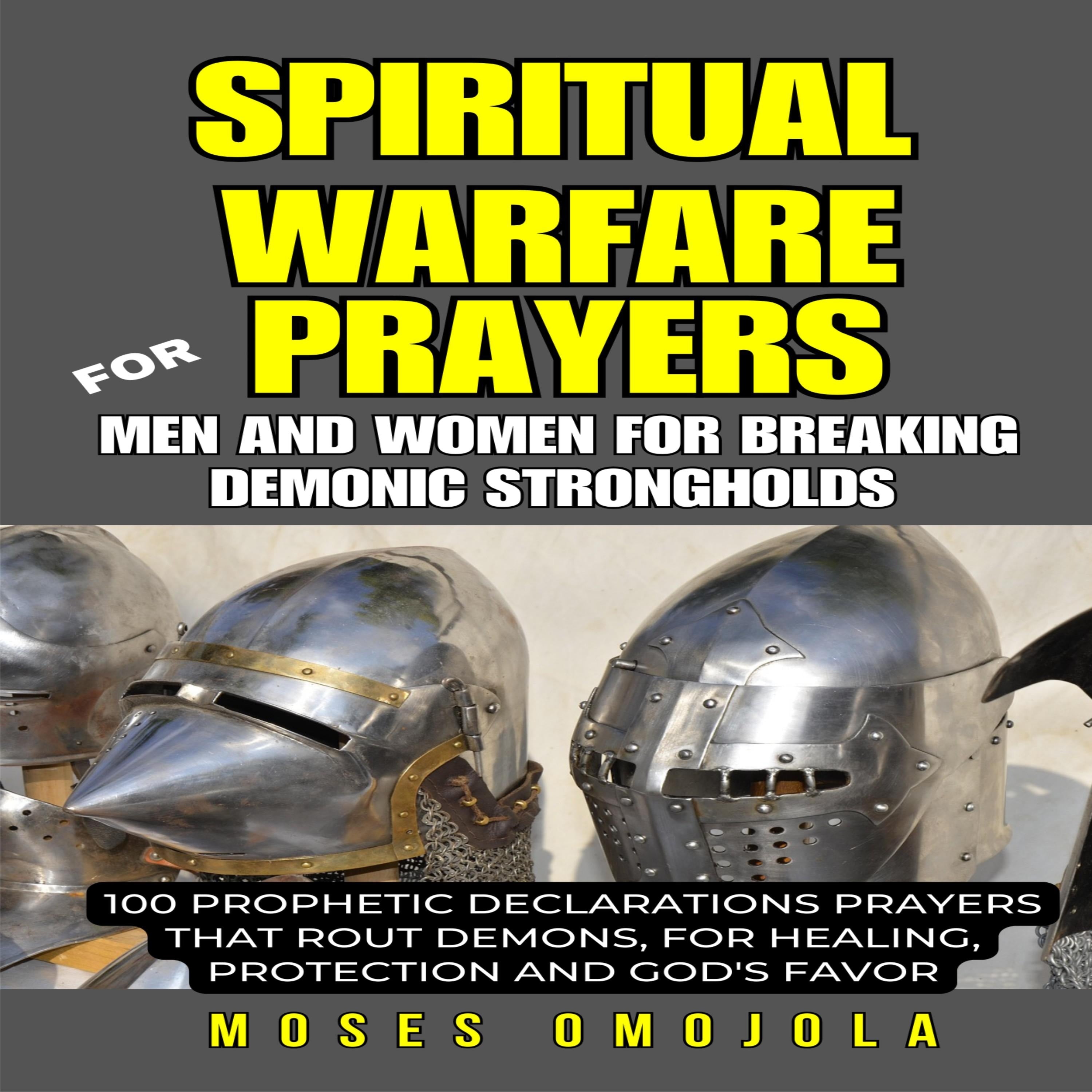 Spiritual Warfare Prayers For Men And Women For Breaking Demonic Strongholds: 100 Prophetic Declarations Prayers That Rout Demons, For Healing, Protection And God's Favor