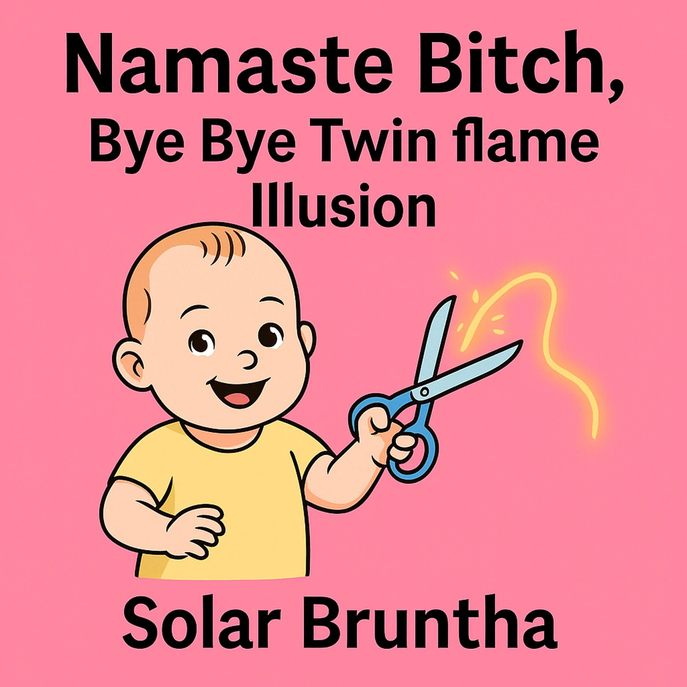 Namaste Bitch, Bye Bye Twin flame Illusion