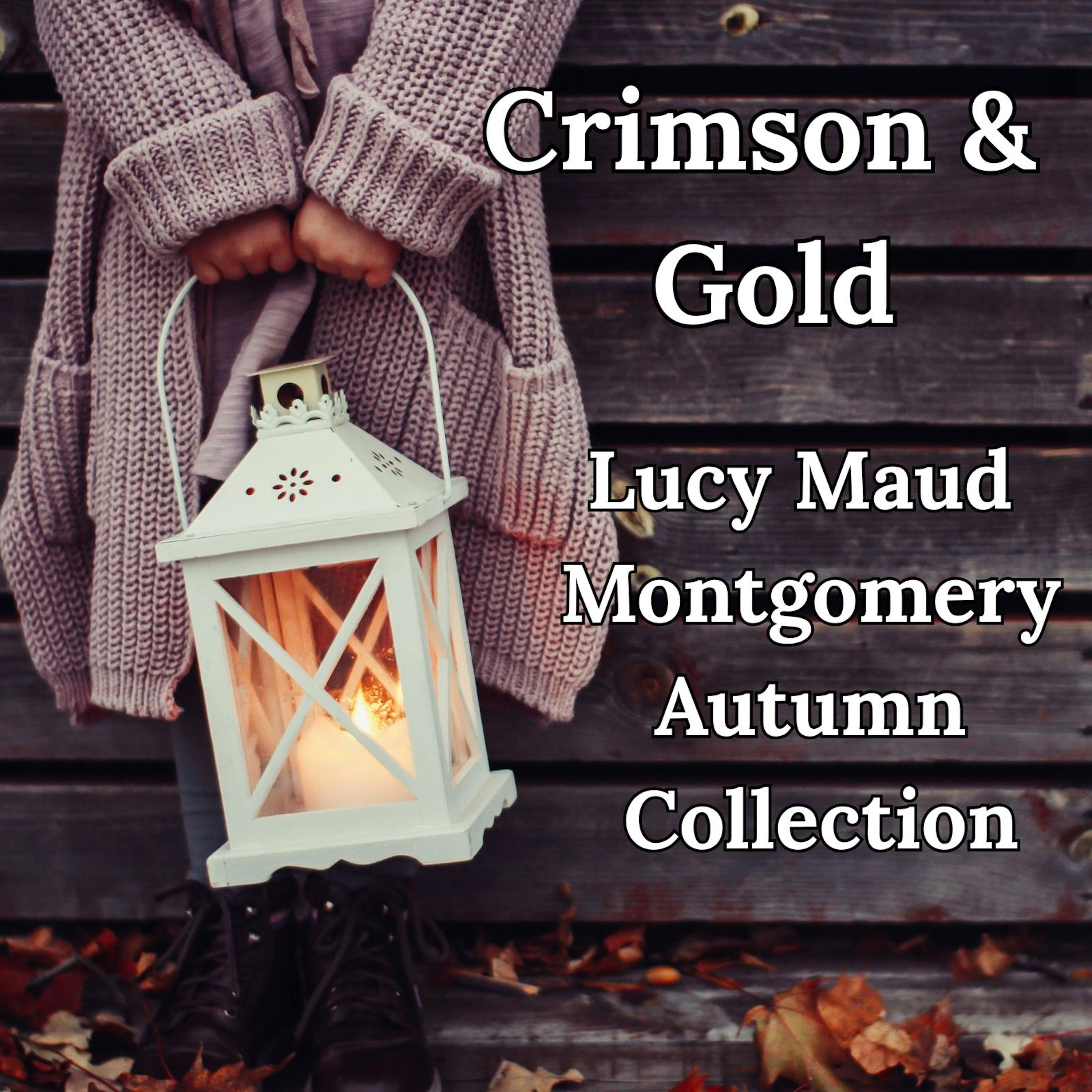 Crimson & Gold: Lucy Maud Montgomery Autumn Collection