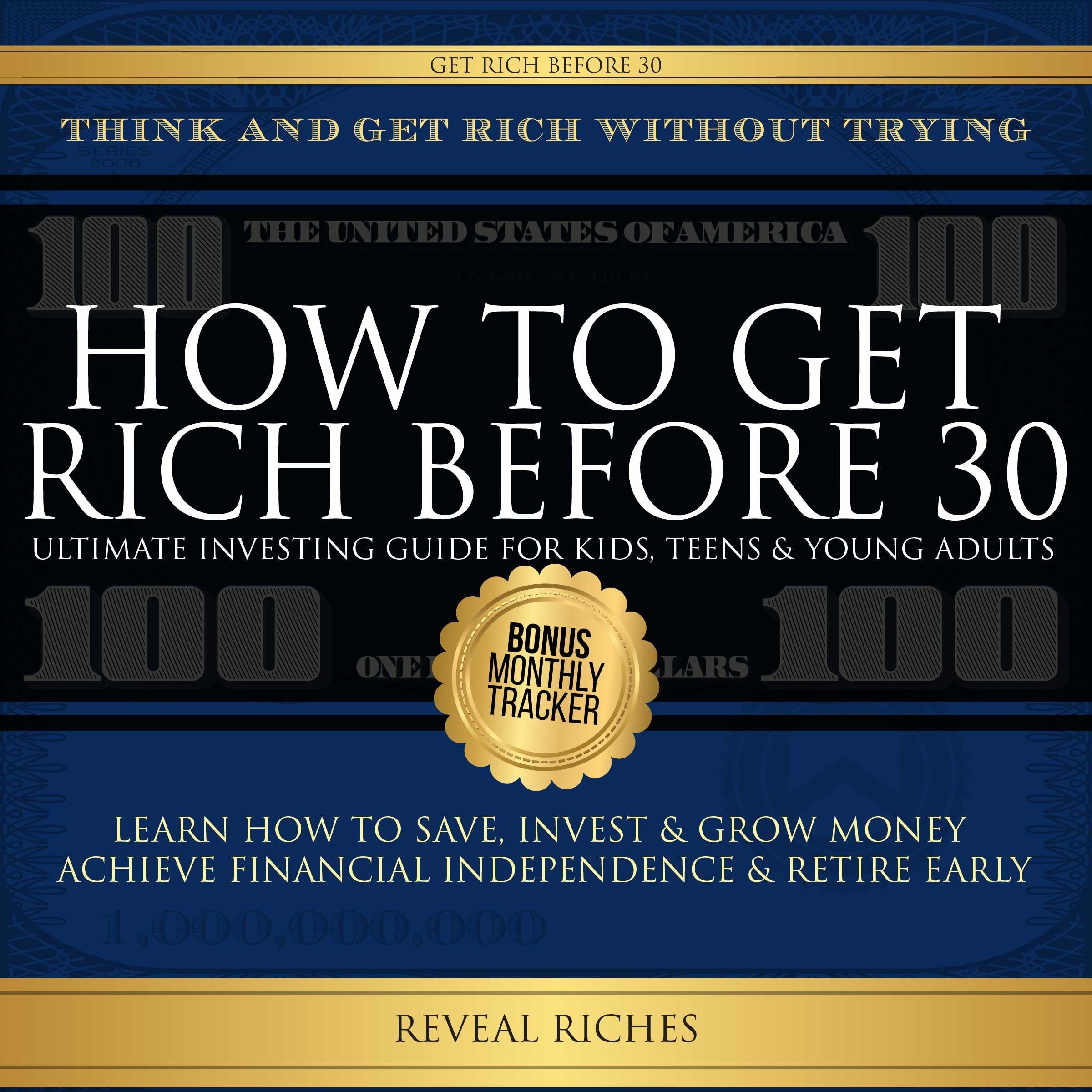 How to Get Rich Before 30 Ultimate Investing Guide For Kids, Teens & Young Adults, Learn How To Save, Invest & Grow Money Achieve Financial Independence & Retire Early