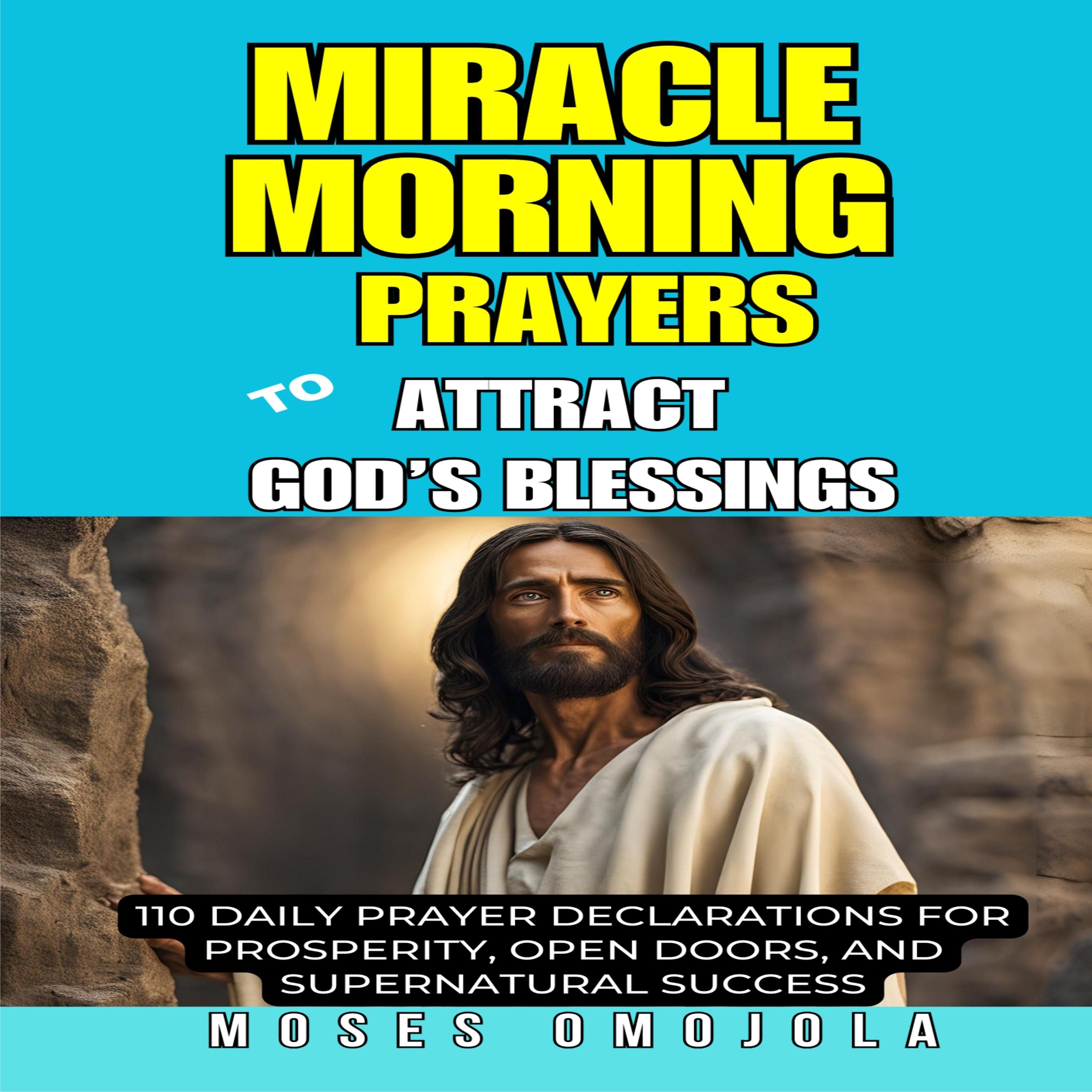 Miracle Morning Prayers To Attract God’s Blessings: 110 Daily Prayer Declarations For Prosperity, Open Doors, And Supernatural Success