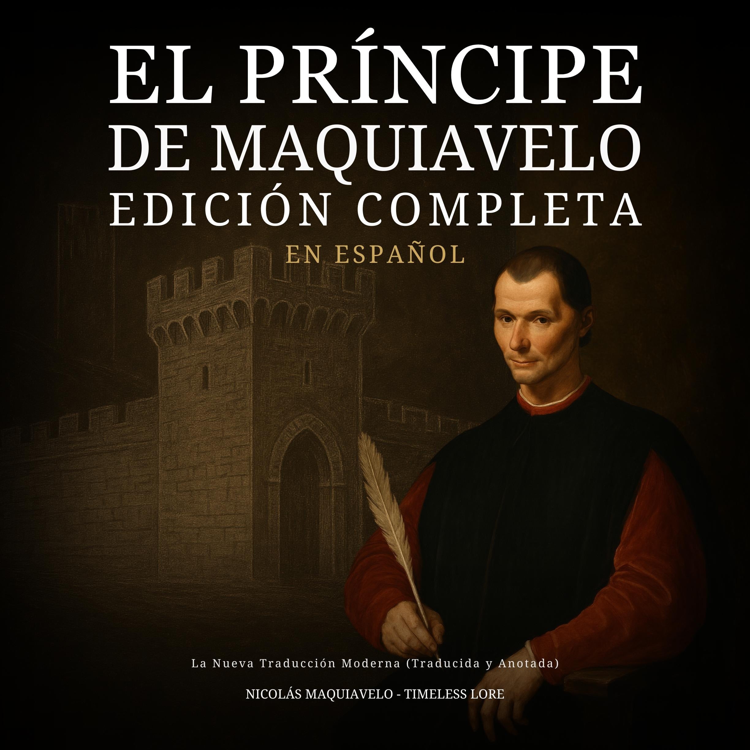 El Príncipe de Maquiavelo en Español - Edición Completa: La Nueva Traducción Moderna (Traducida y Anotada)
