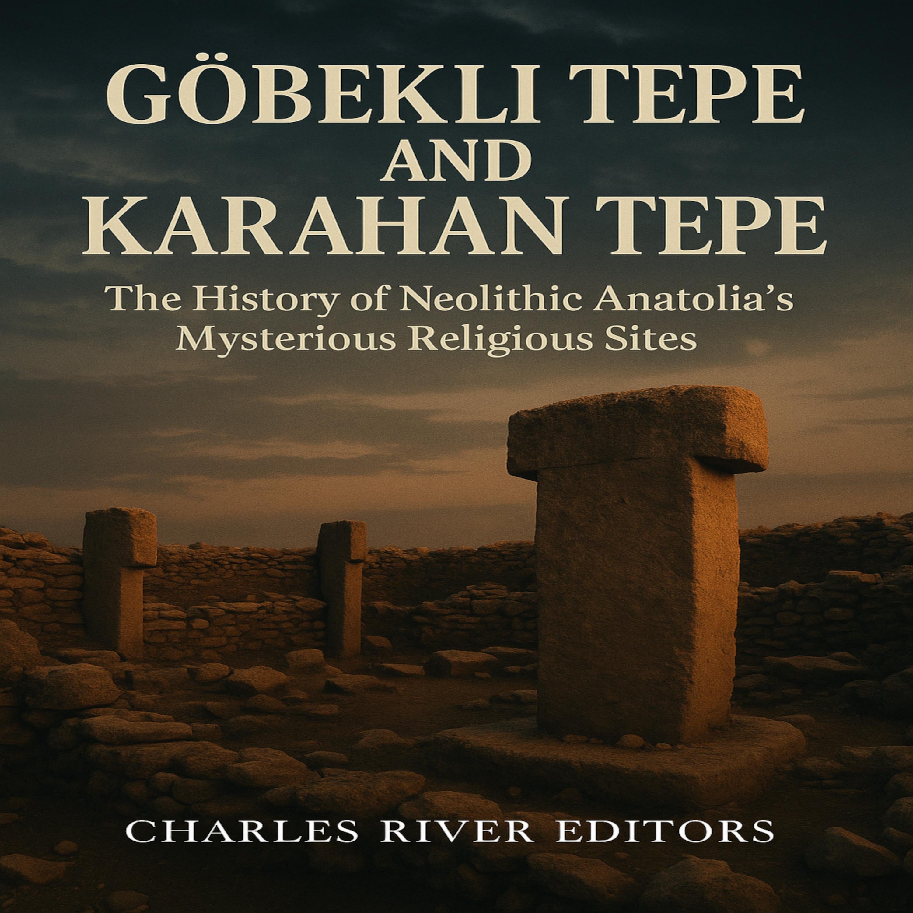 Göbekli Tepe and Karahan Tepe: The History of Neolithic Anatolia’s Mysterious Religious Sites