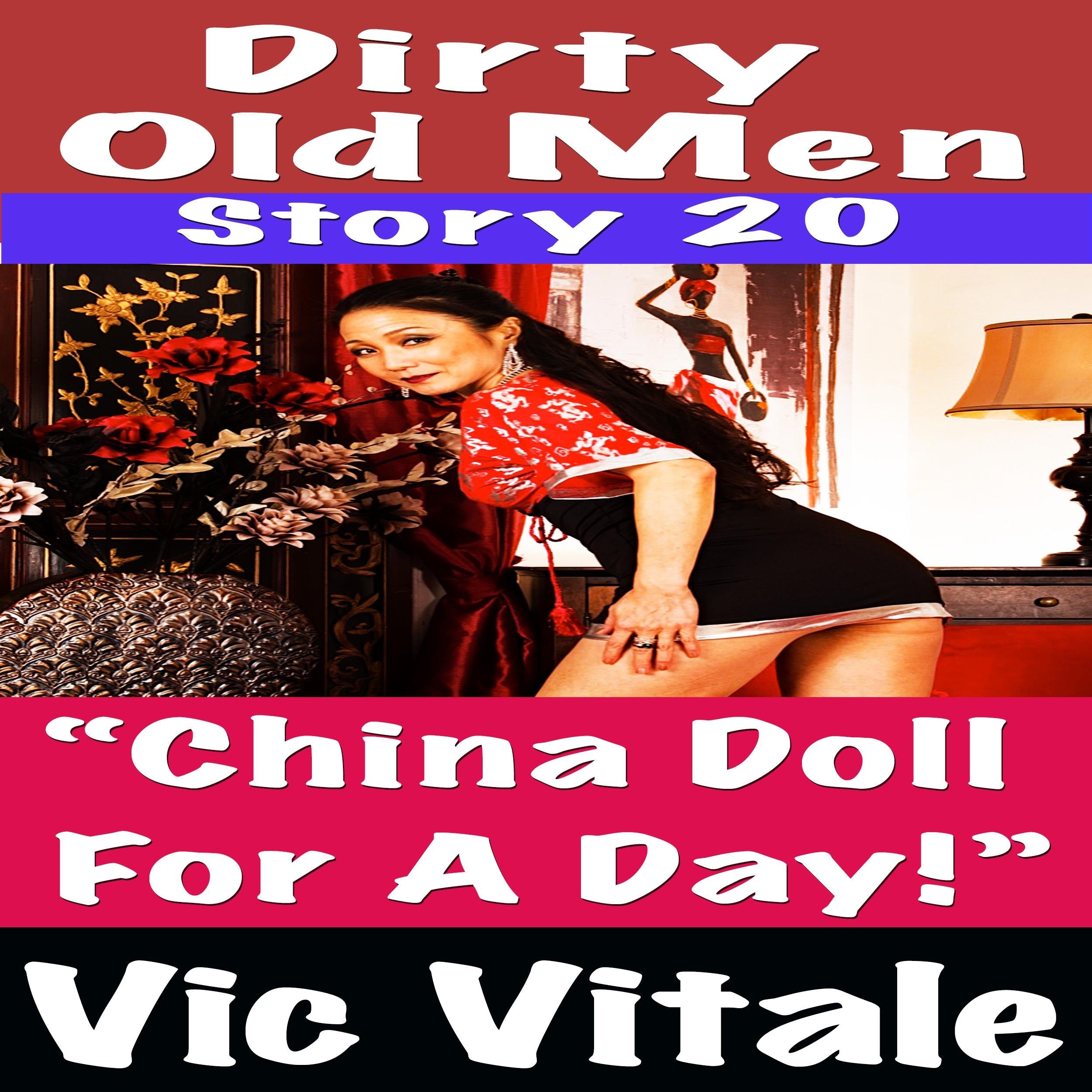 Dirty Old Men Story 20  “China Doll  For A Day!”