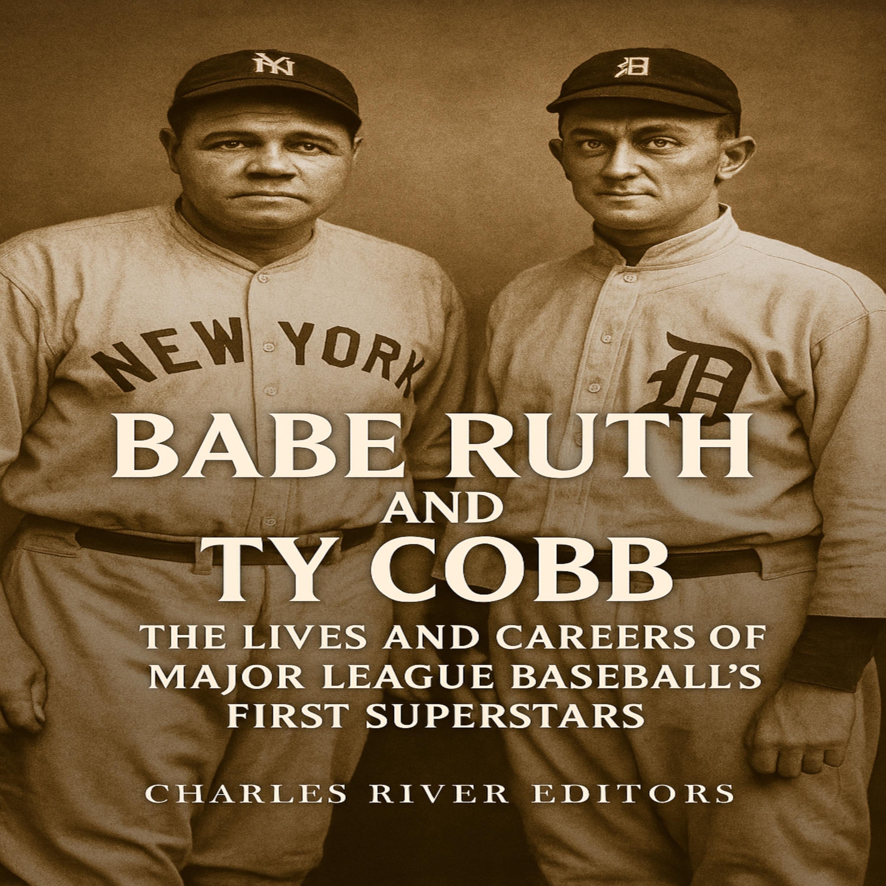 Babe Ruth and Ty Cobb: The Lives and Careers of Major League Baseball’s First Superstars