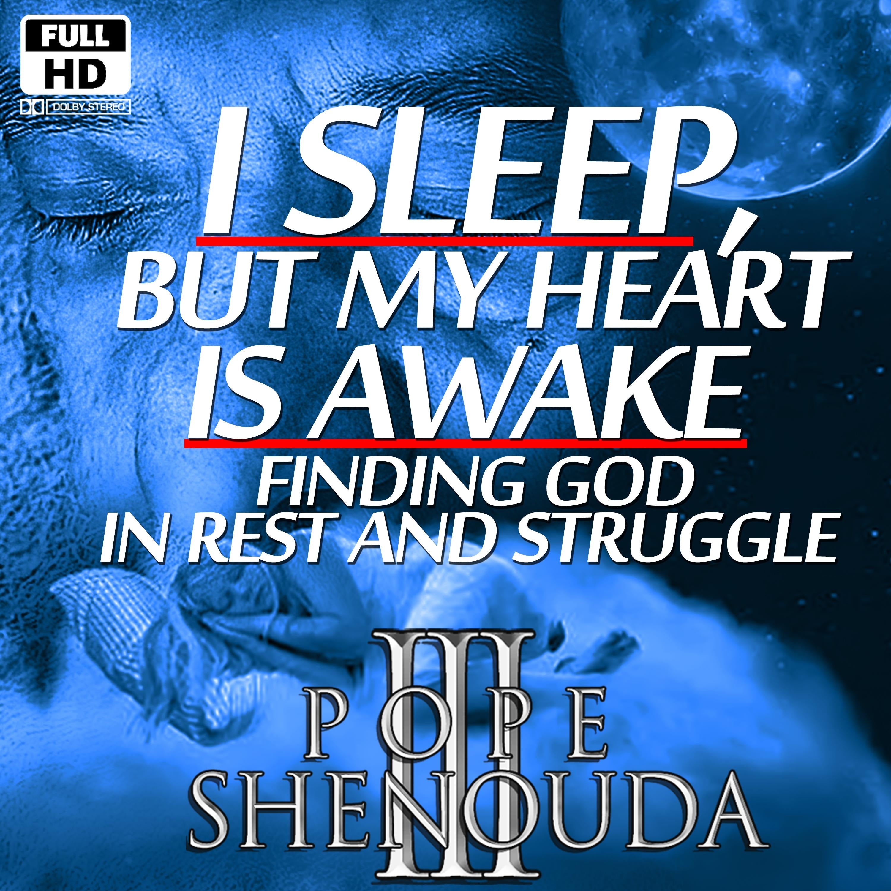 I Sleep, But My Heart is Awake – Finding God in Rest and Struggle