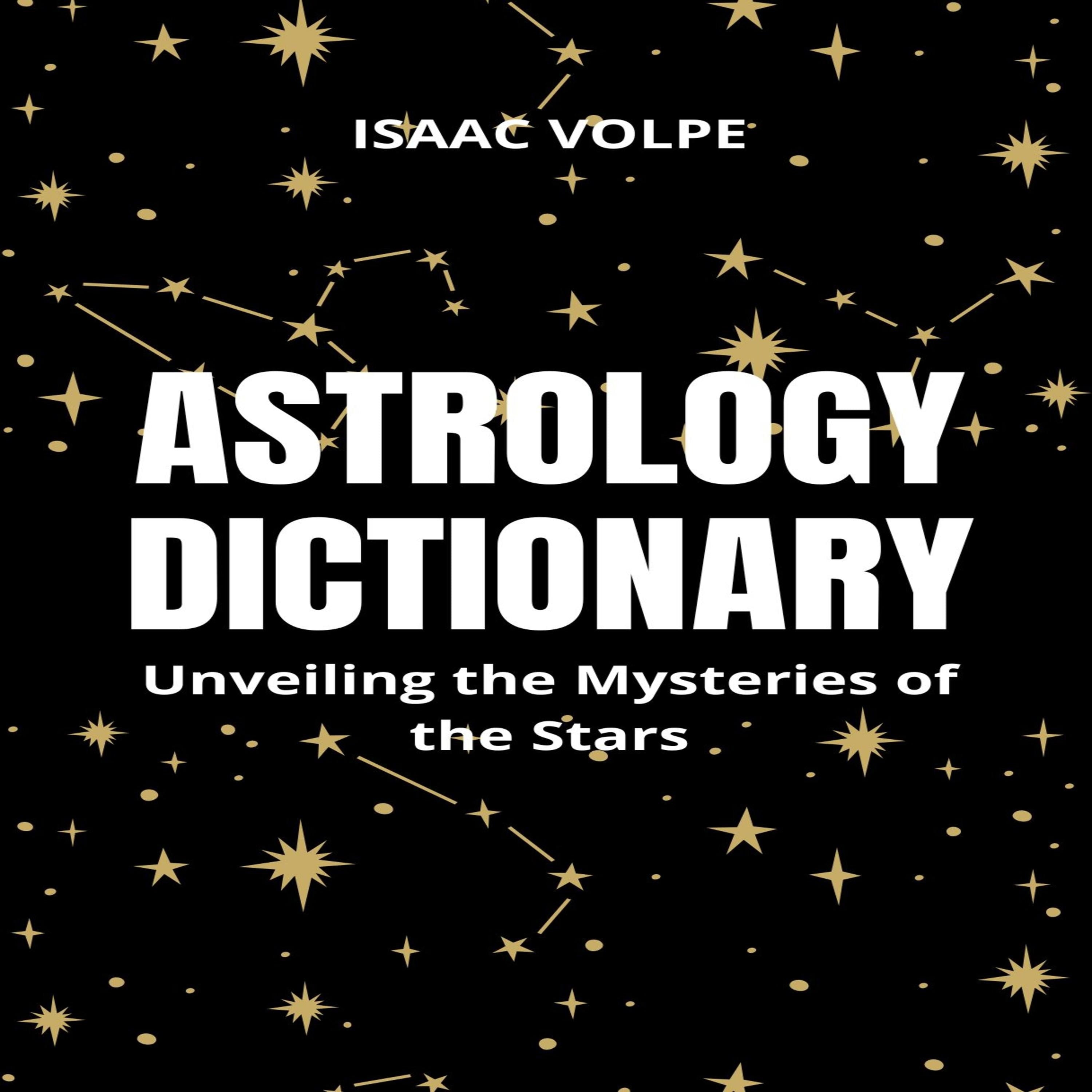 ASTROLOGY DICTIONARY. Unveiling the Mysteries of the Stars