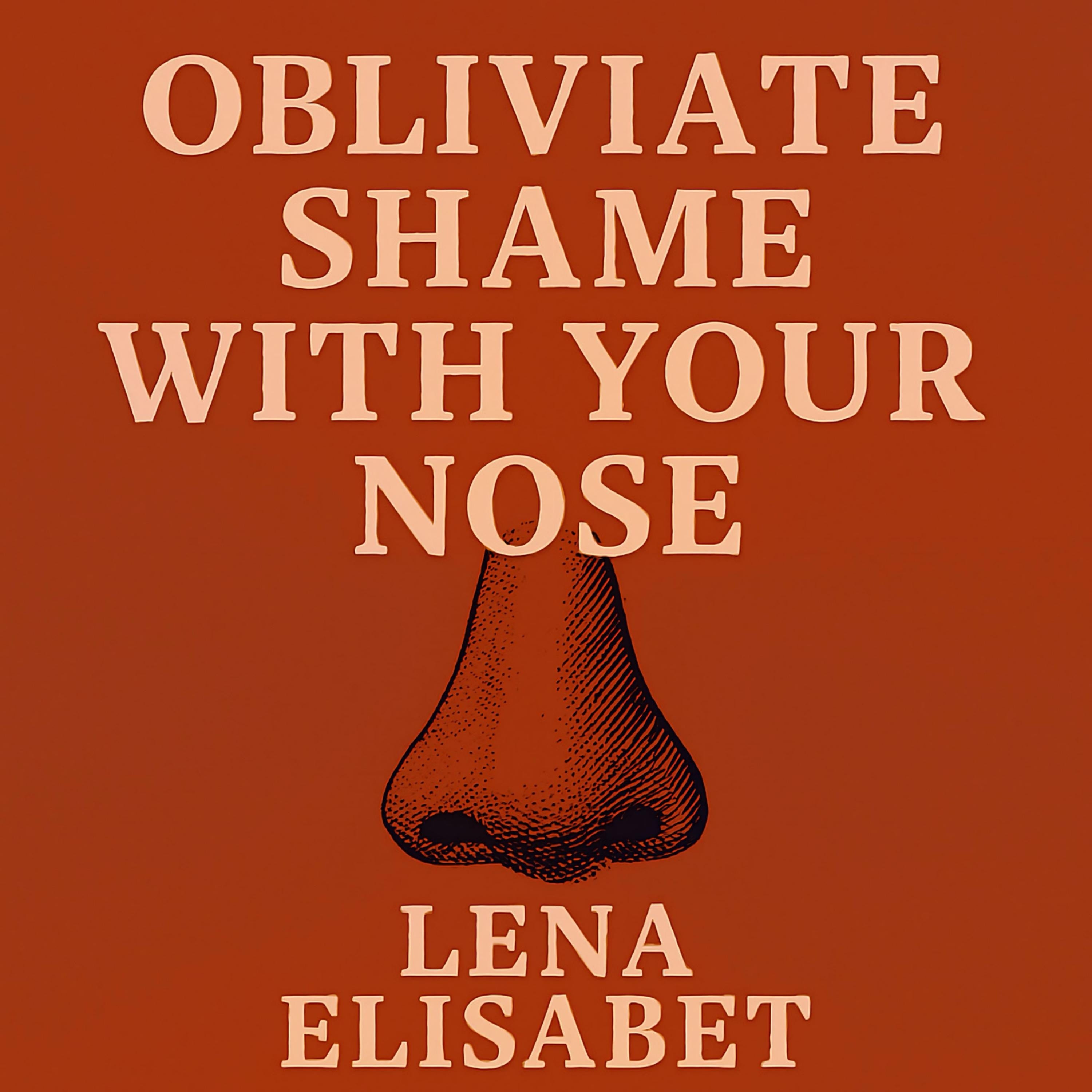 Obliviate Shame With Your Nose