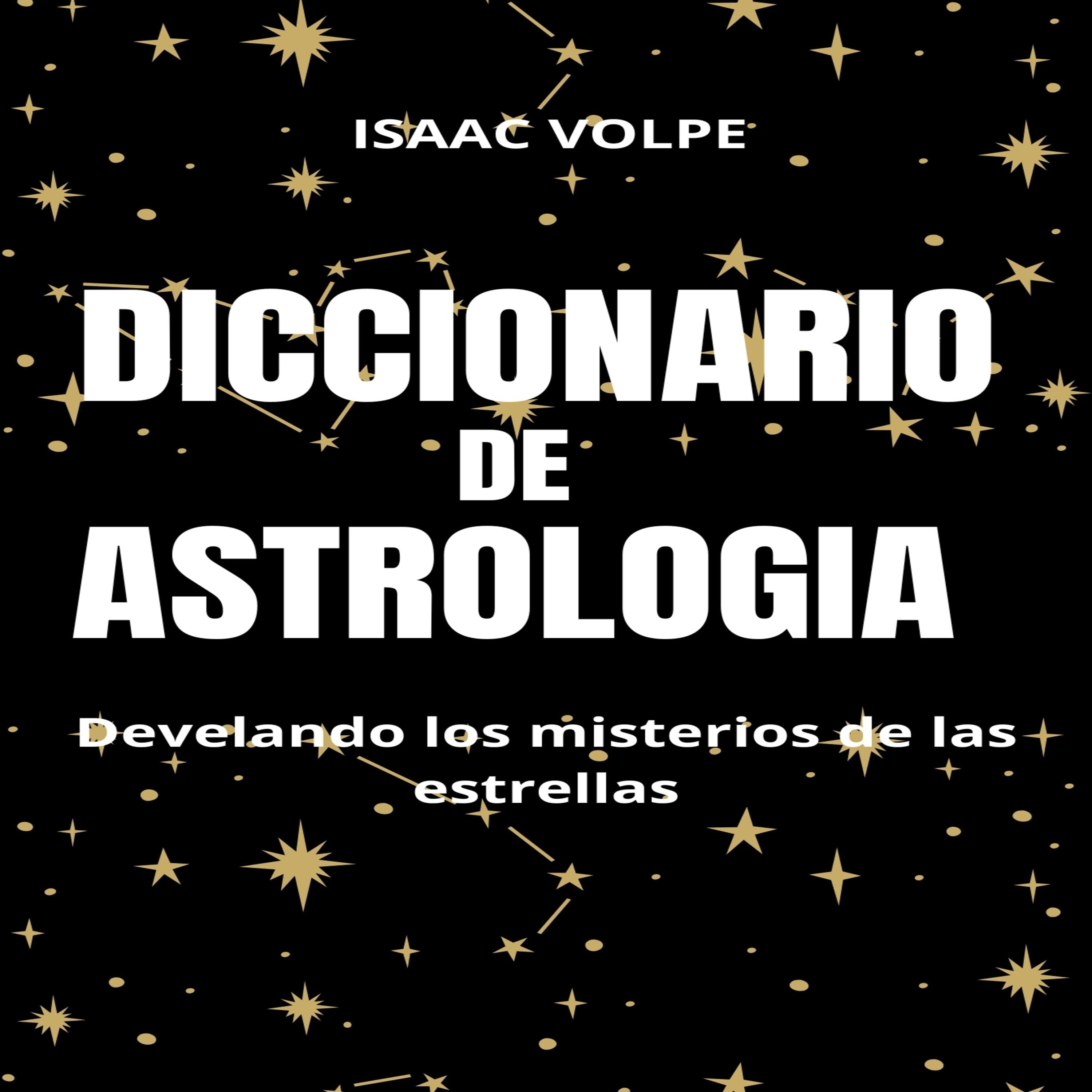 DICCIONARIO DE ASTROLOGÍA. Desvelando los misterios de las estrellas