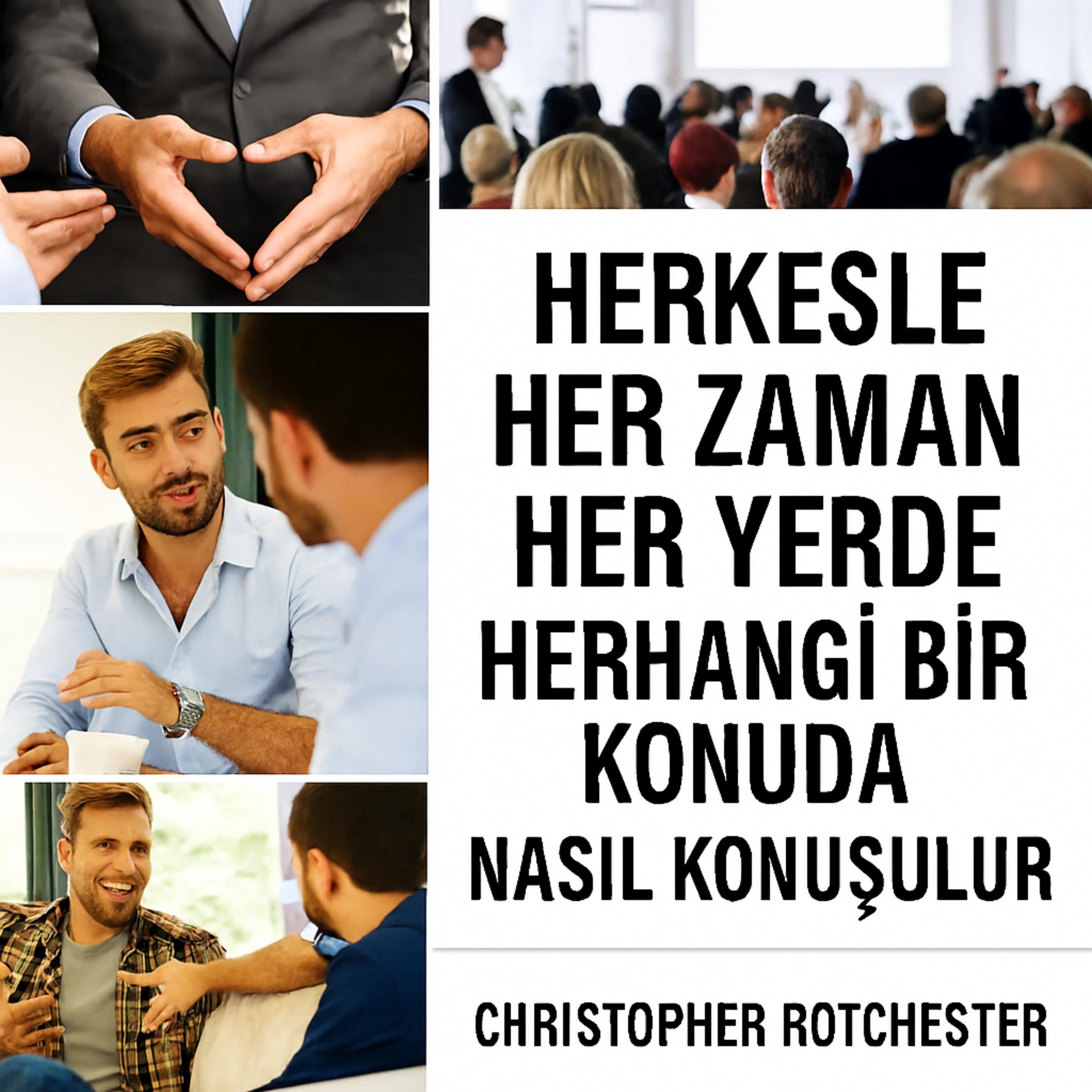 Herkesle, Her Zaman, Her Yerde ve Her Konuda Nasıl Konuşulur.