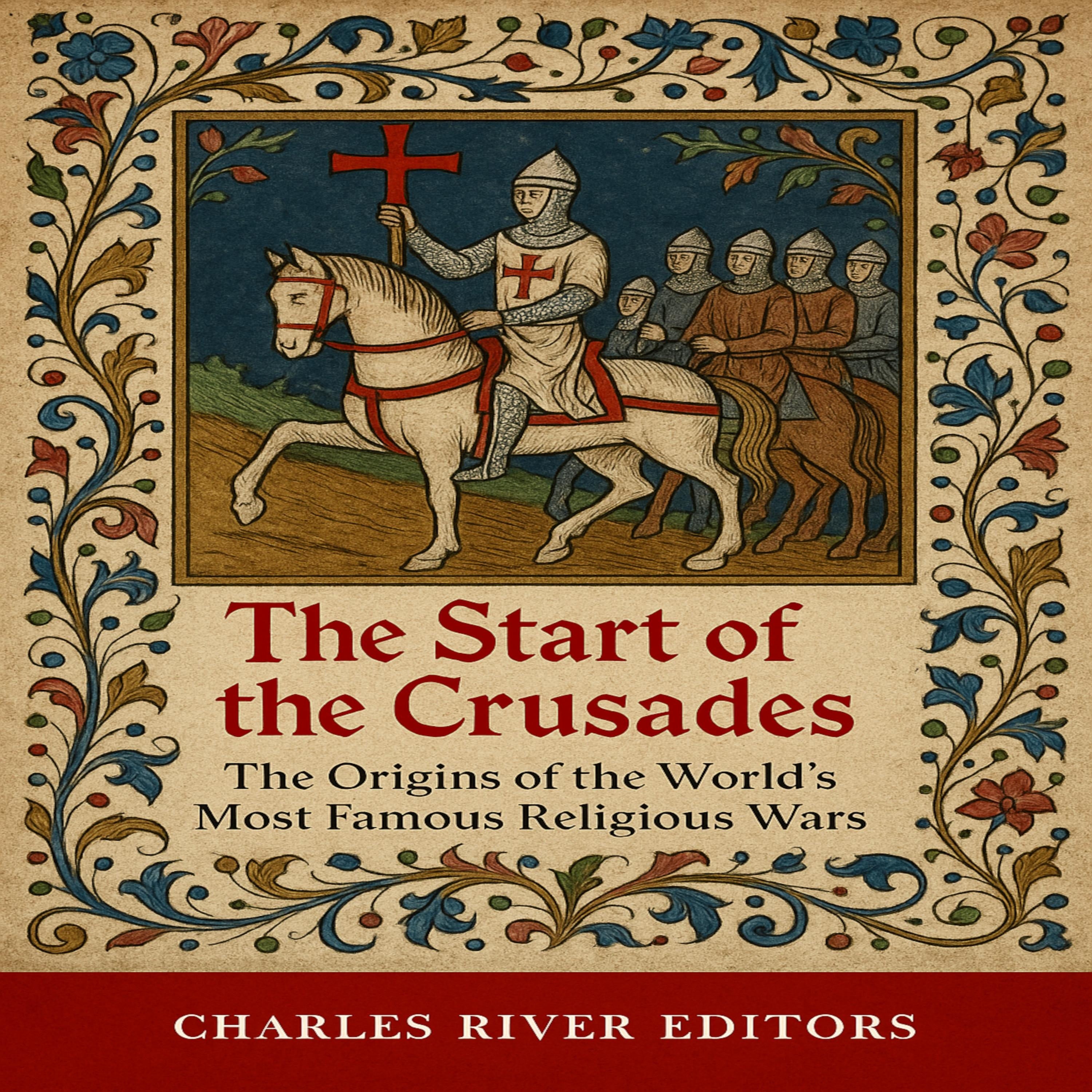 The Start of the Crusades: The Origins of the World’s Most Famous Religious Wars