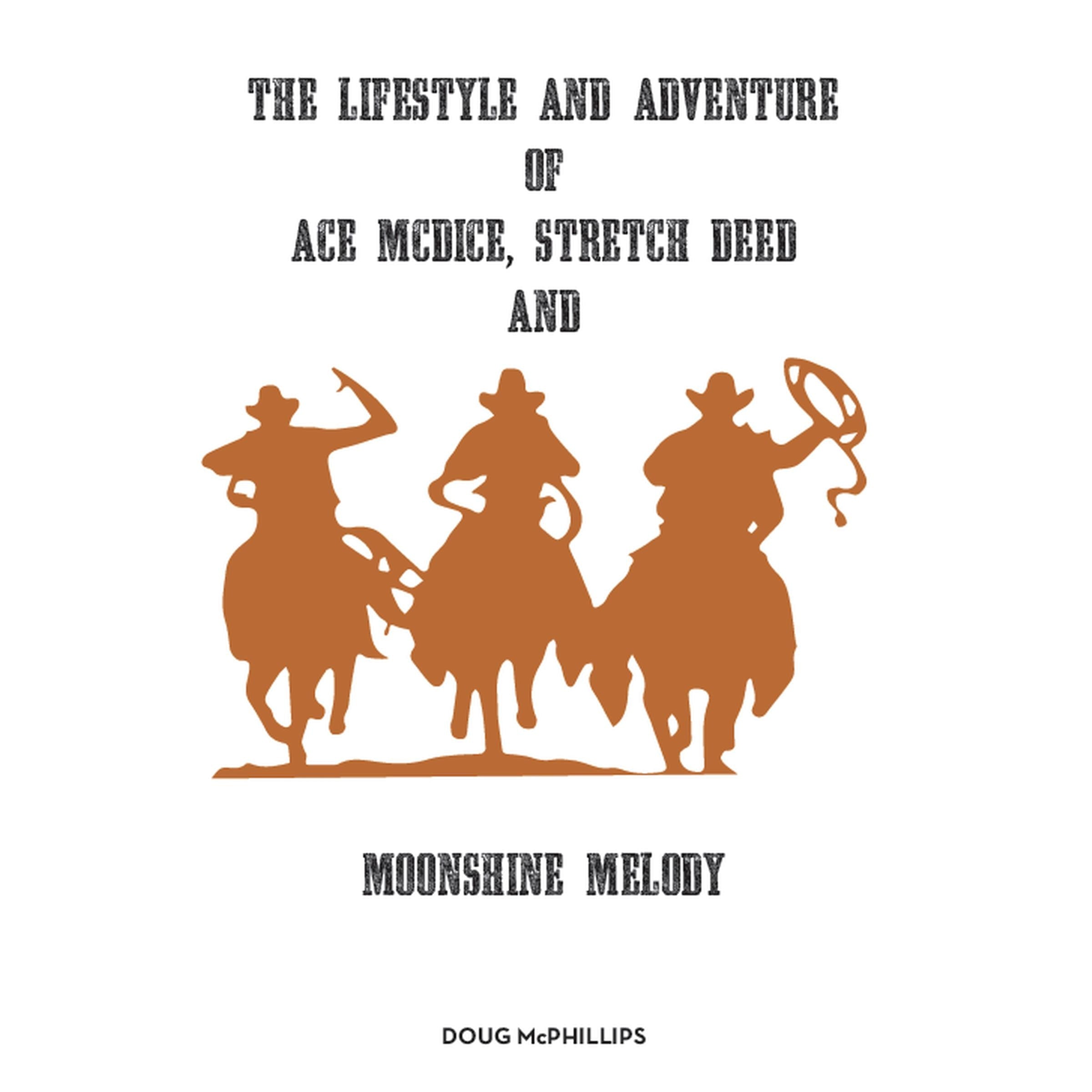 The lifestyle and adventure of AceMcDice, Stretch Deed and Moonshine Melody